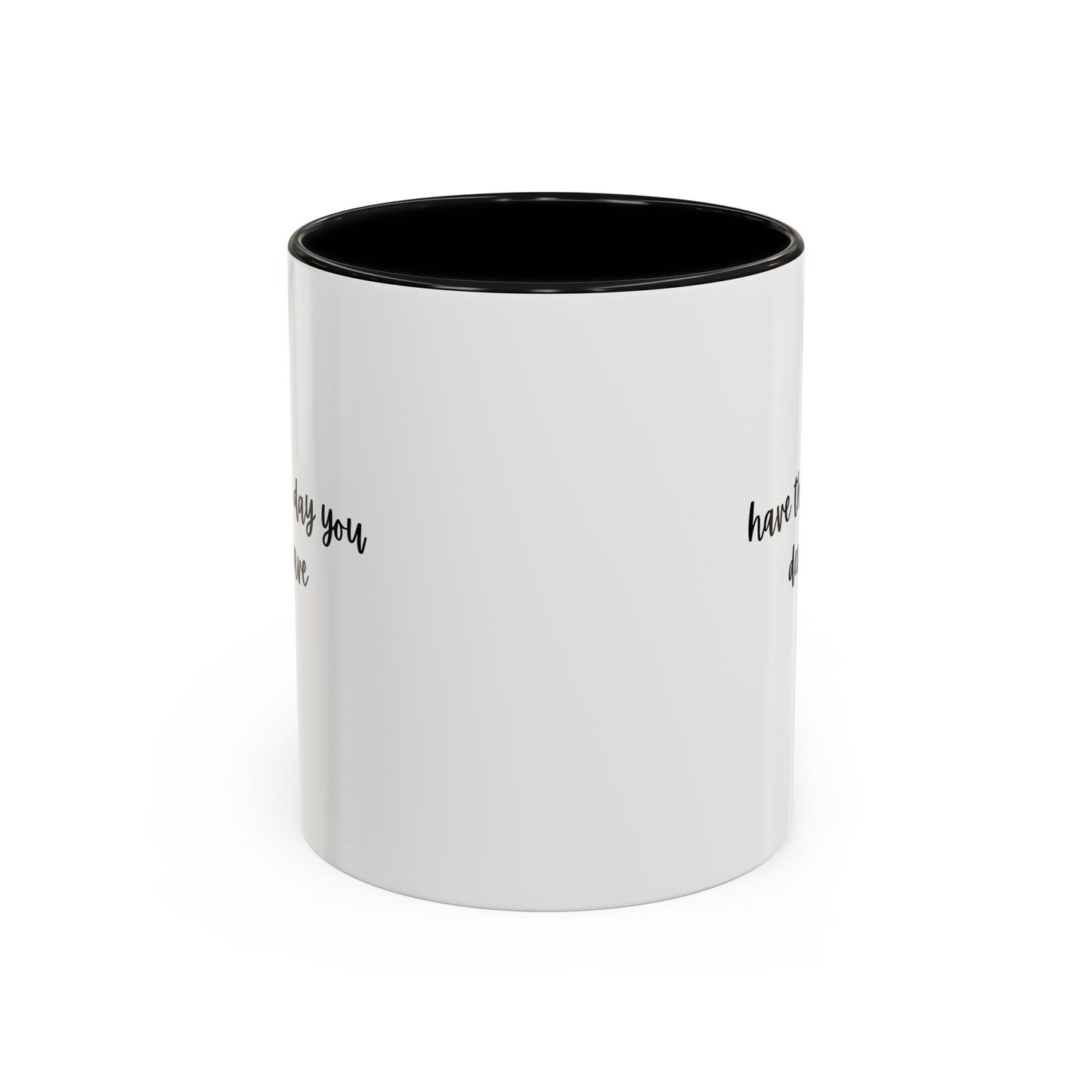 11oz/15oz Have The Day You Deserve Mug