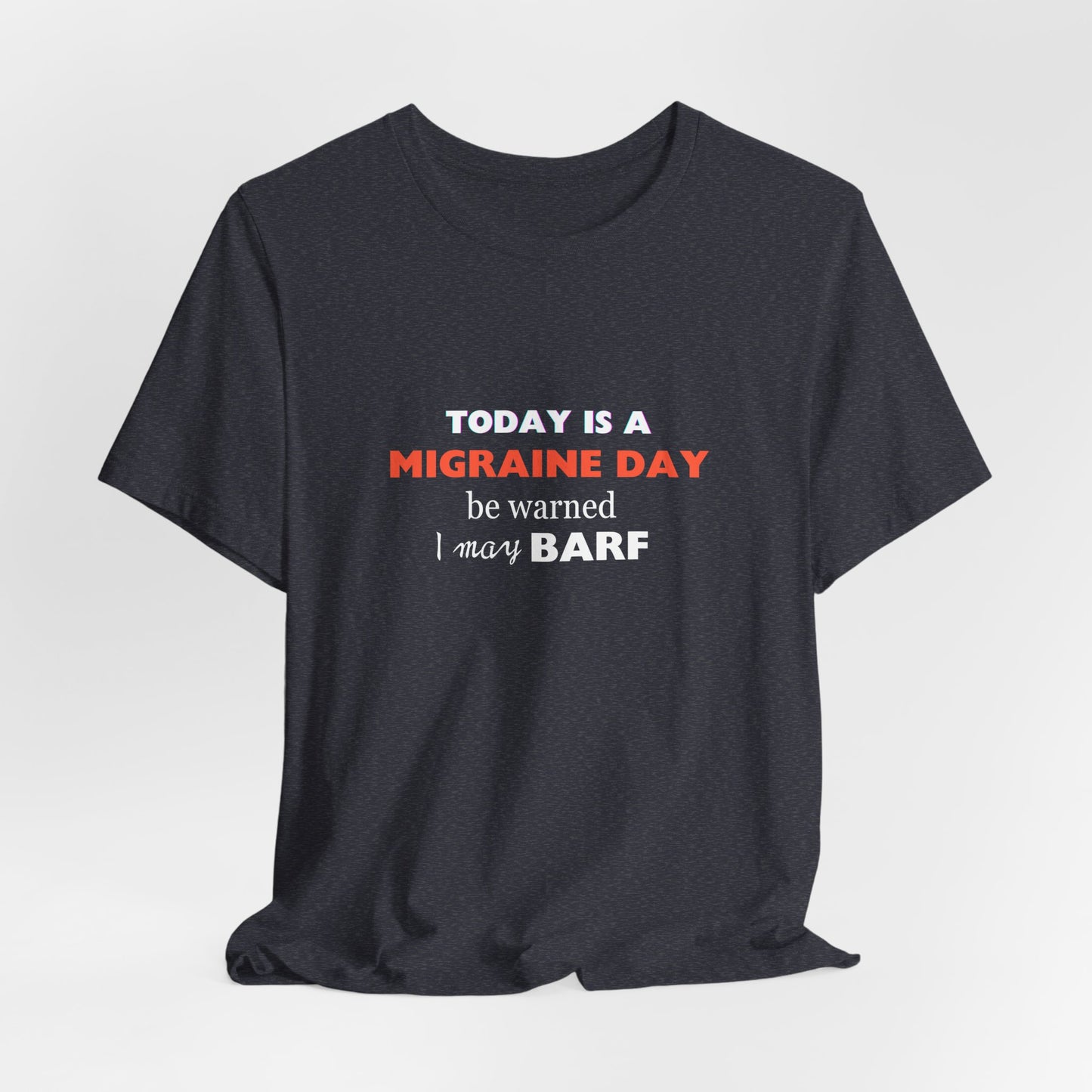 Unisex Migraine Sufferer Today Is A Migraine Day T-shirt I May BARF