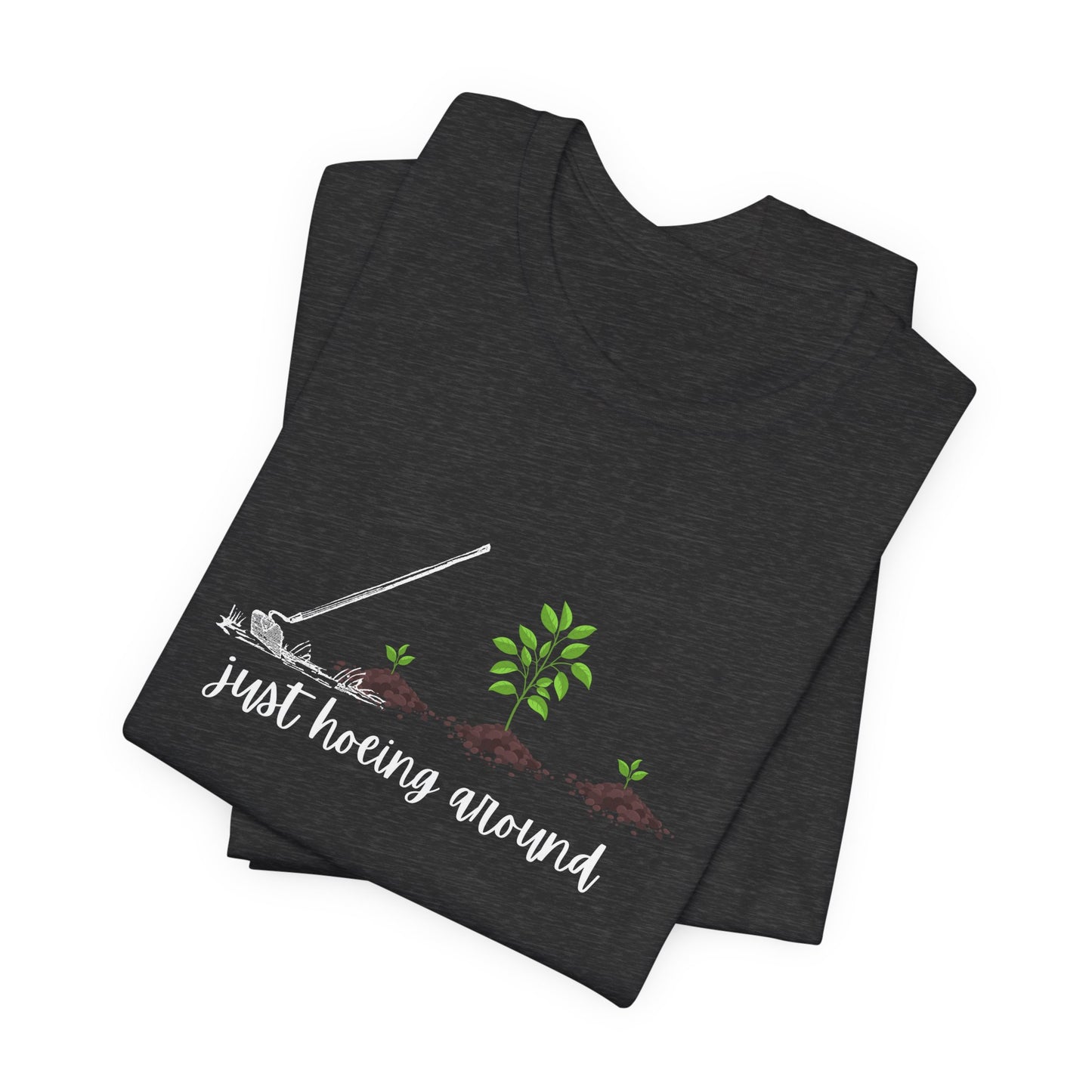 Unisex Just Hoeing Around Gardening T-Shirt