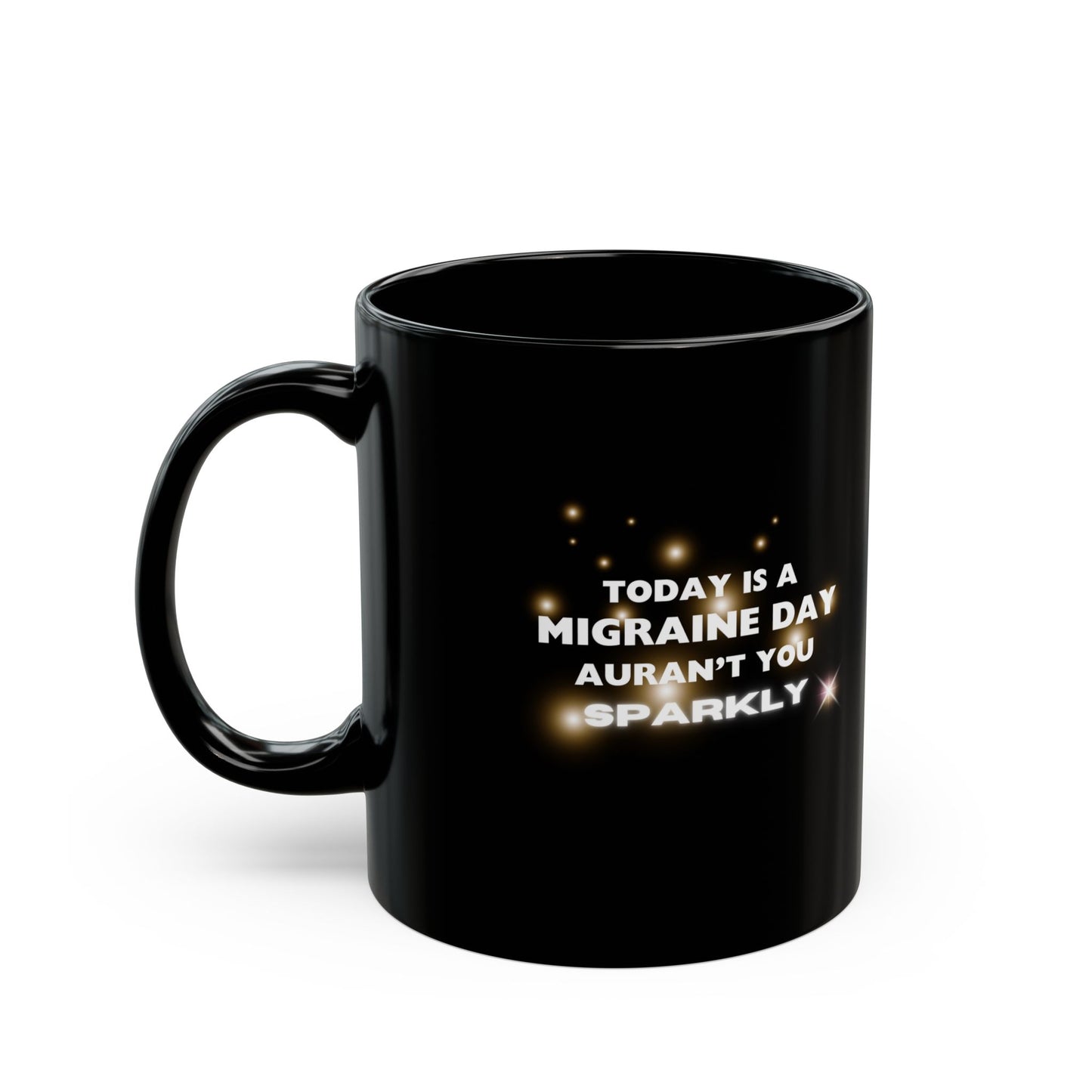 11oz/15oz Migraine Day Invisible Illness Aurant You Sparkly Coffee Mug