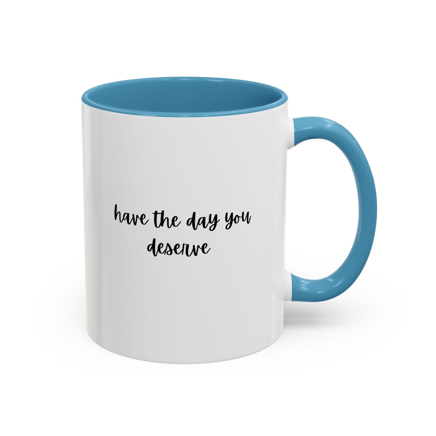 11oz Have The Day You Deserve Mug