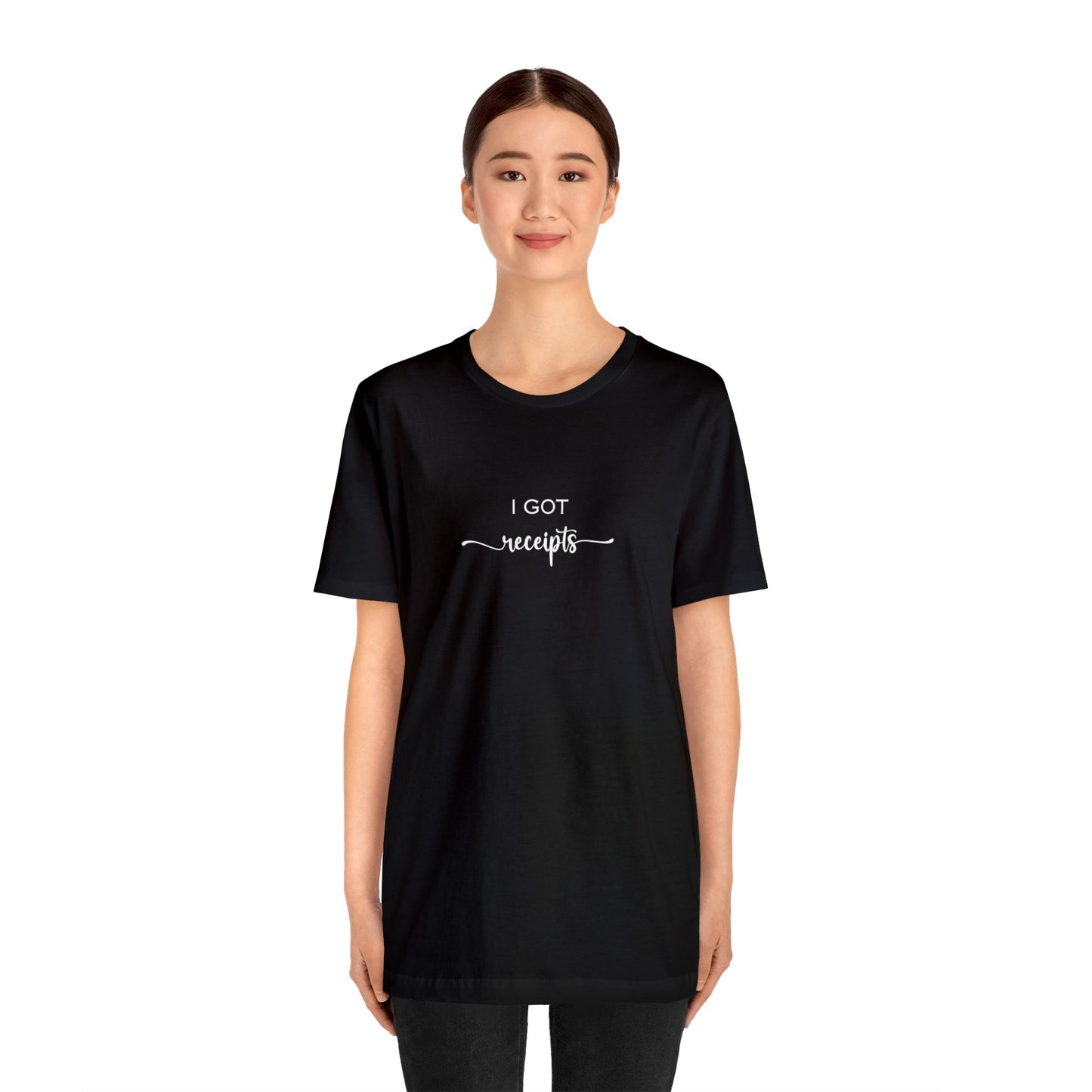 Unisex I Got RECEIPTS T-Shirt