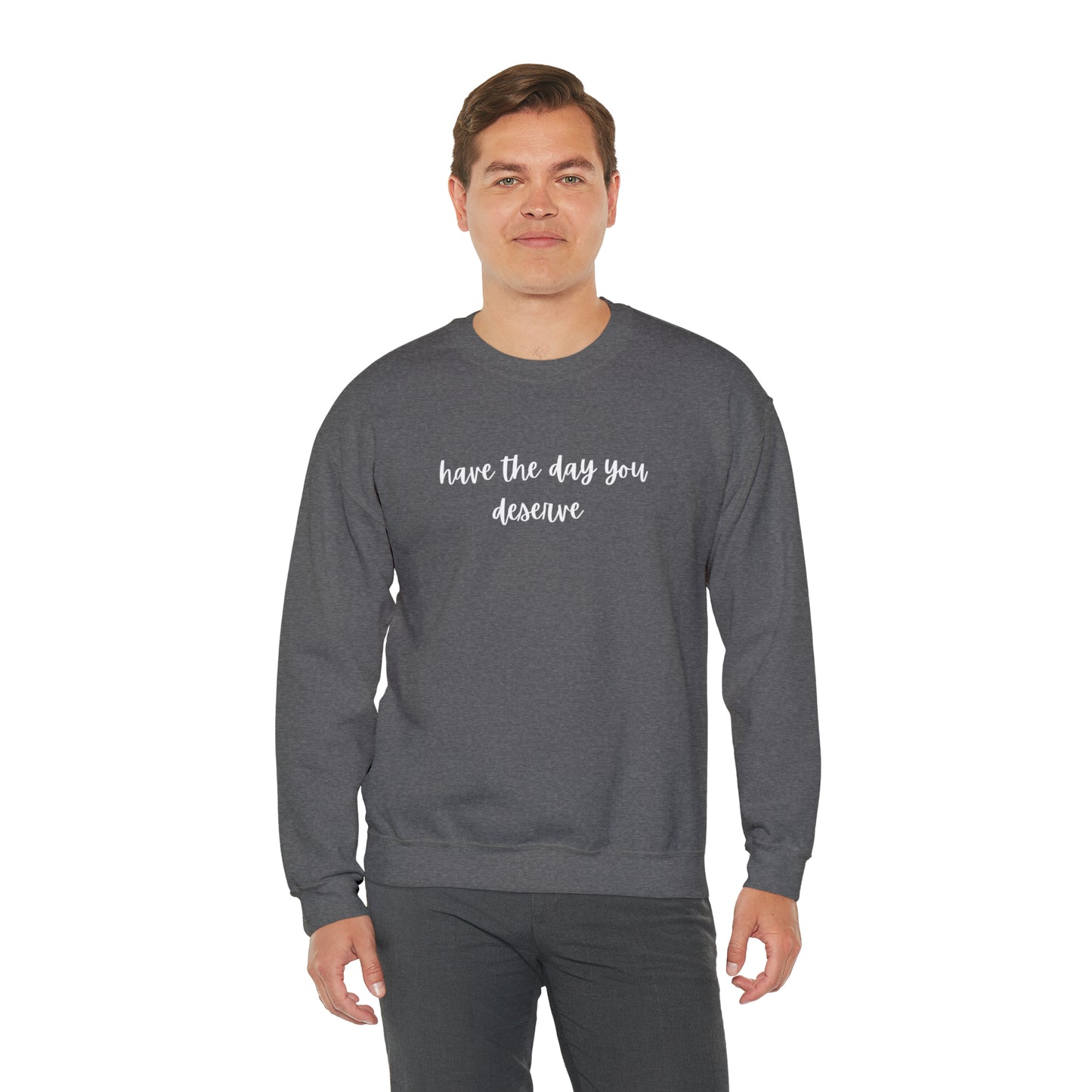 Unisex Have The Day You Deserve Sweatshirt