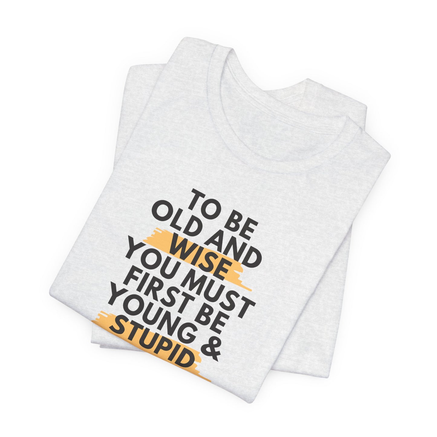 Unisex Funny To Be Old and Wise Comical T-Shirt For Aging and Youth