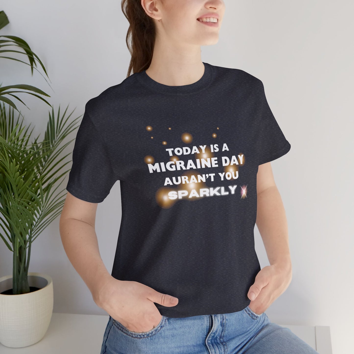 Unisex Migraine Sufferer Tshirt Aurant You Sparkly