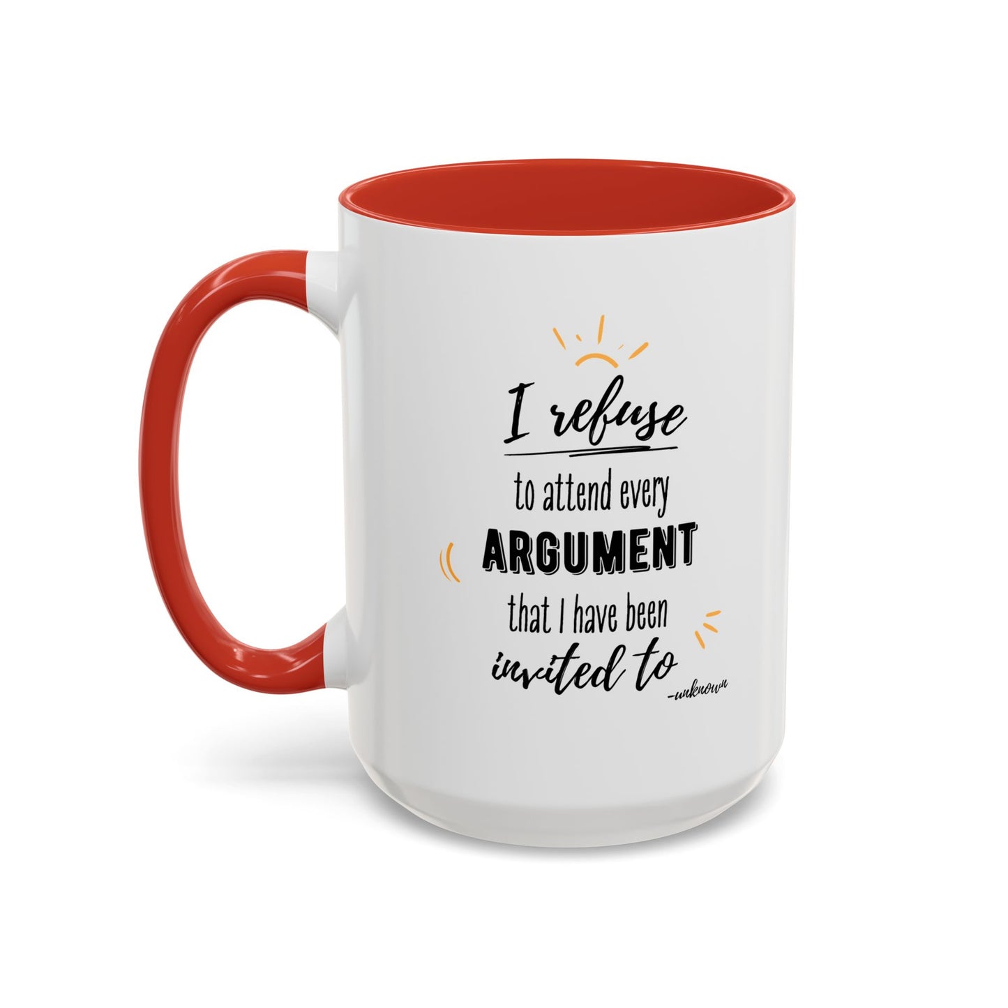 11oz/15oz I Refuse To Attend Every ARGUMENT That I Have Been Invited To Coffee Mug