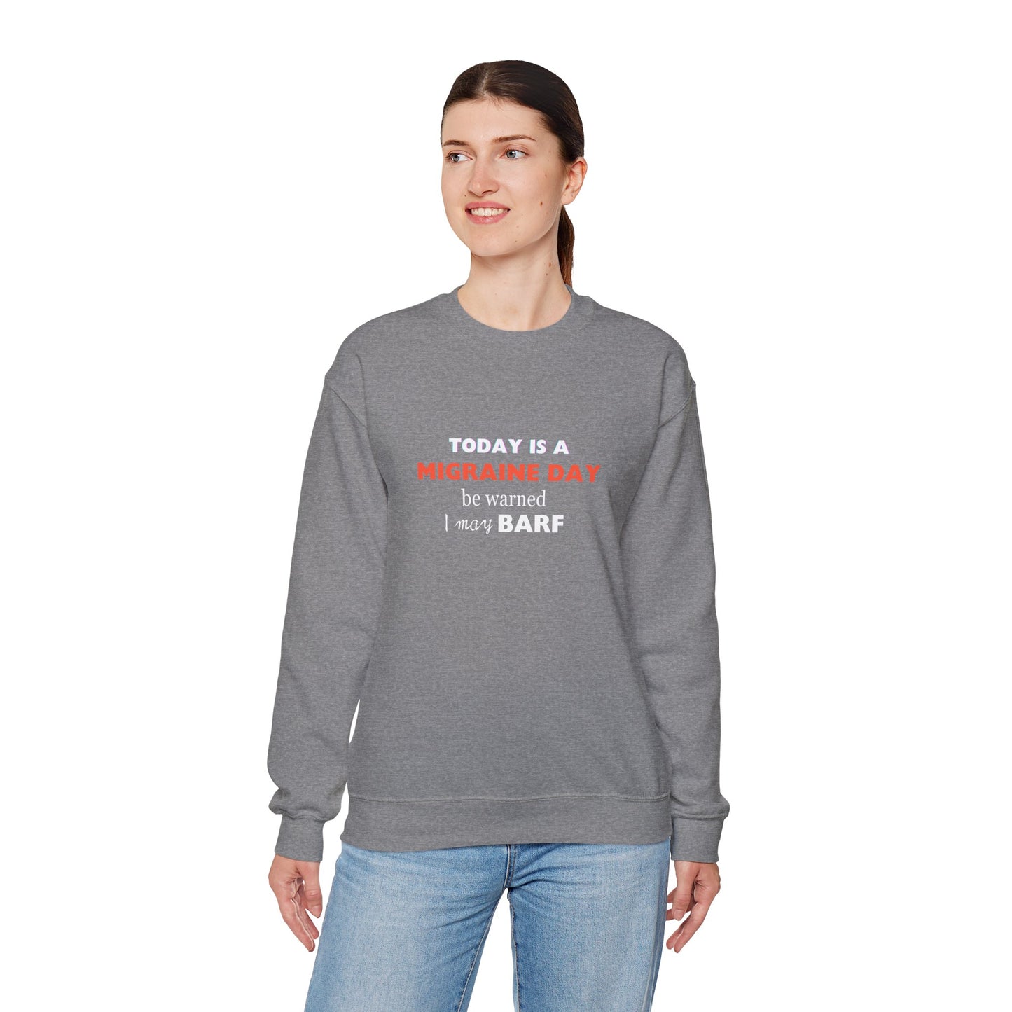 Unisex Migraine Sufferer Today Is A Migraine Day Sweatshirt I May BARF