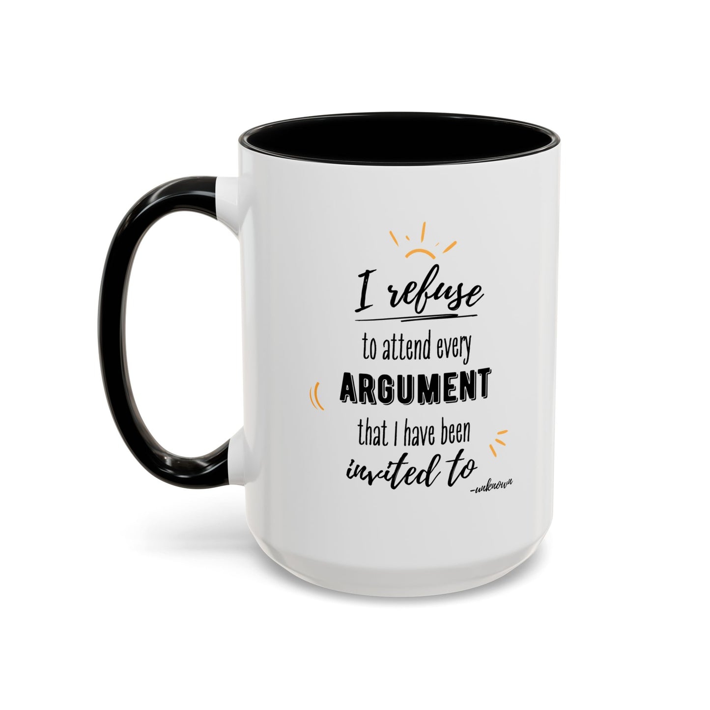 11oz/15oz I Refuse To Attend Every ARGUMENT That I Have Been Invited To Coffee Mug