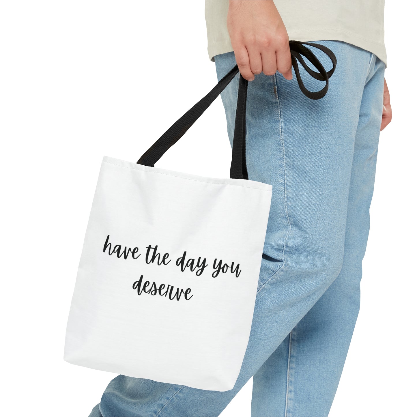 Unisex Have The Day You Deserve Tote Bag