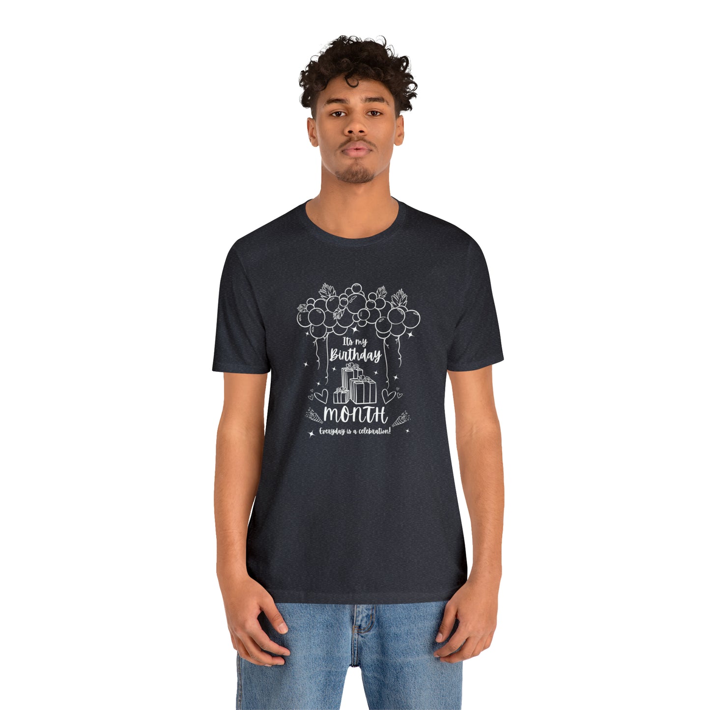 Unisex Its My Birthday MONTH Everyday Is a Celebration! T-Shirt