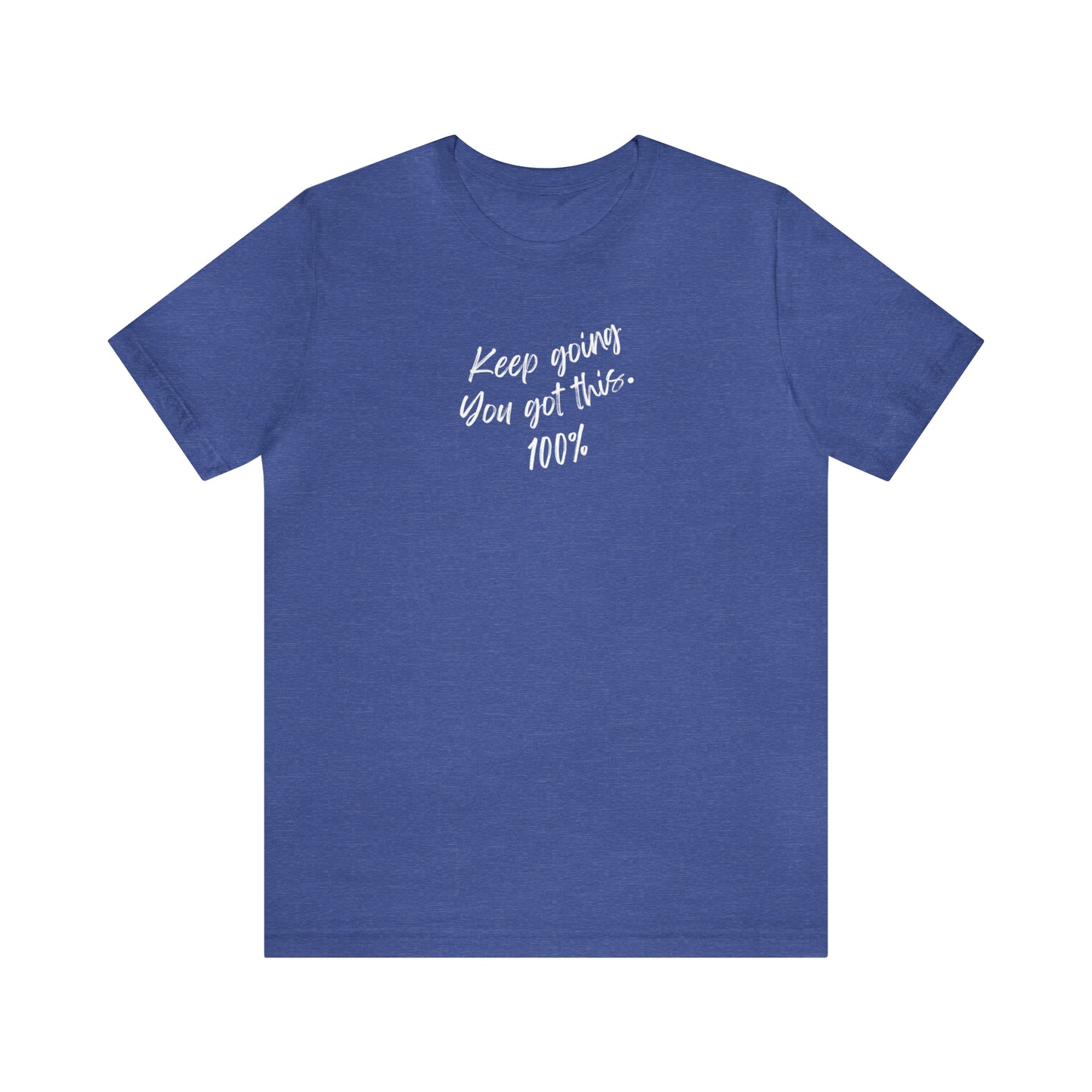 Unisex Keep Going You Got This 100%, Positive Encourage Mental Health T-Shirt