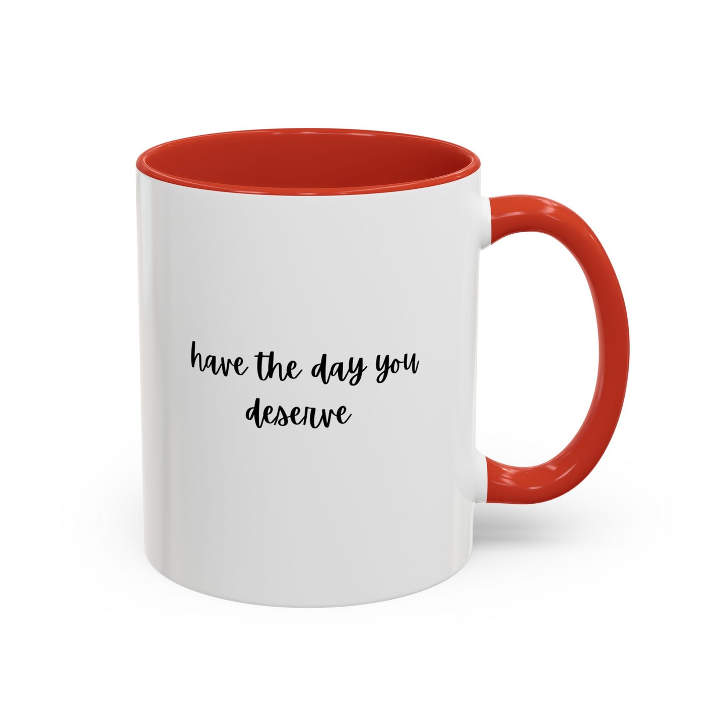 11oz Have The Day You Deserve Mug