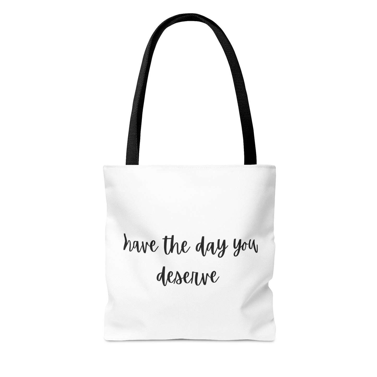 Unisex Have The Day You Deserve Tote Bag