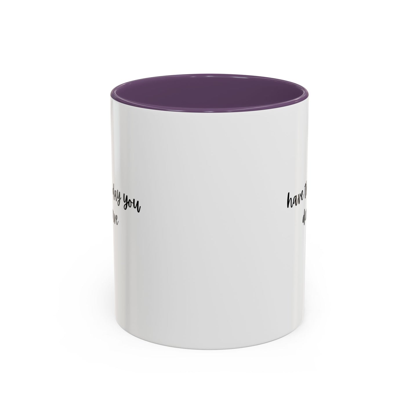 11oz/15oz Have The Day You Deserve Mug