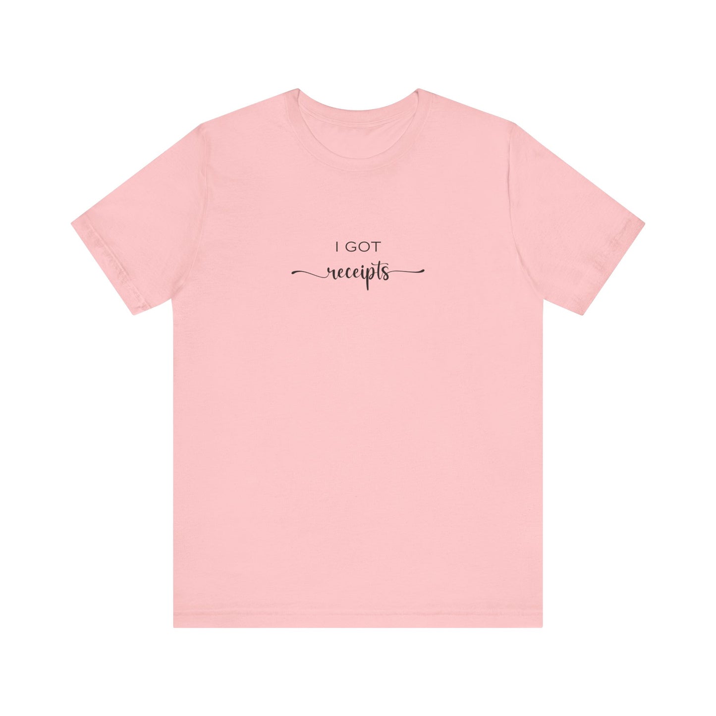 Unisex I Got RECEIPTS T-Shirt