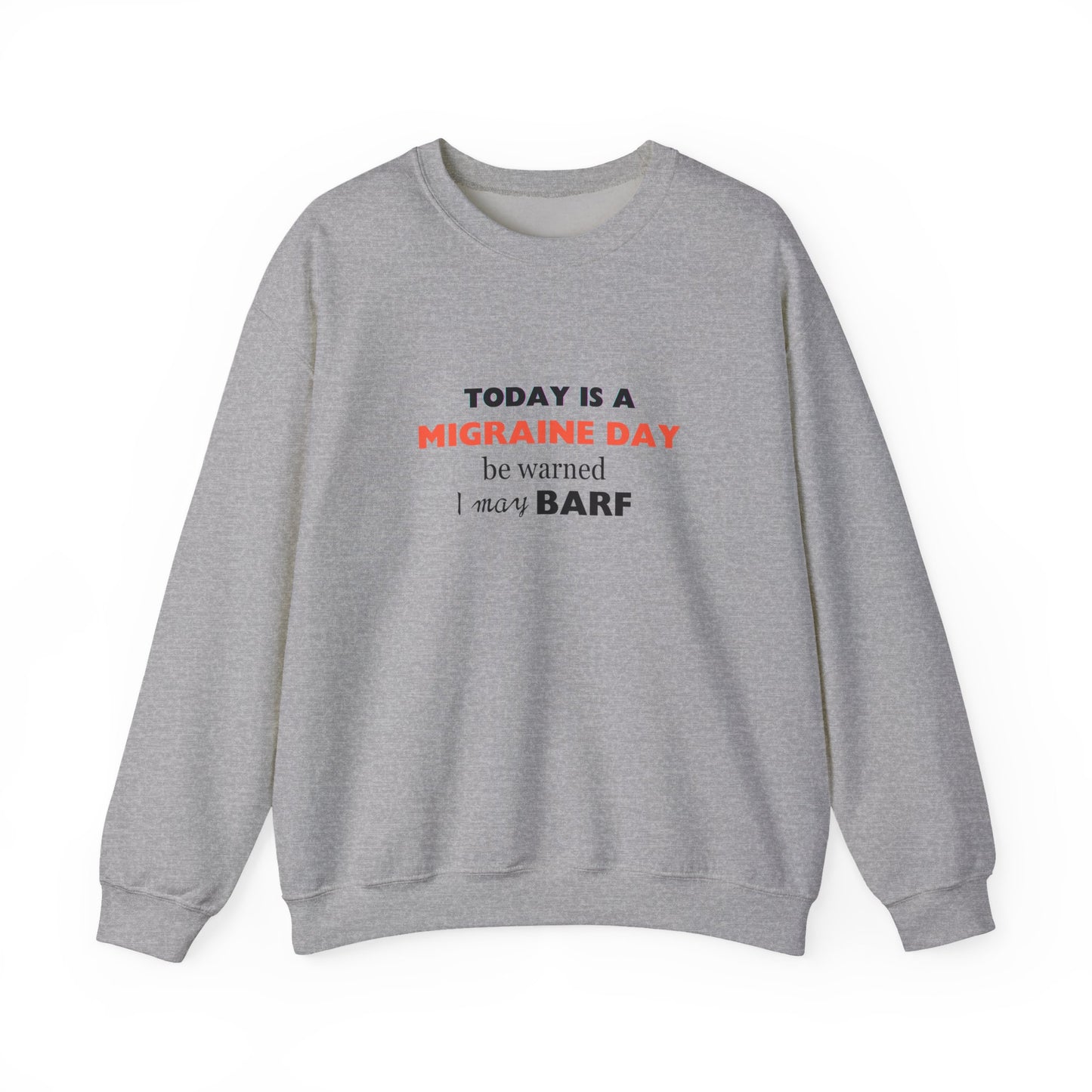 Unisex Migraine Sufferer Today Is A Migraine Day Sweatshirt I May BARF