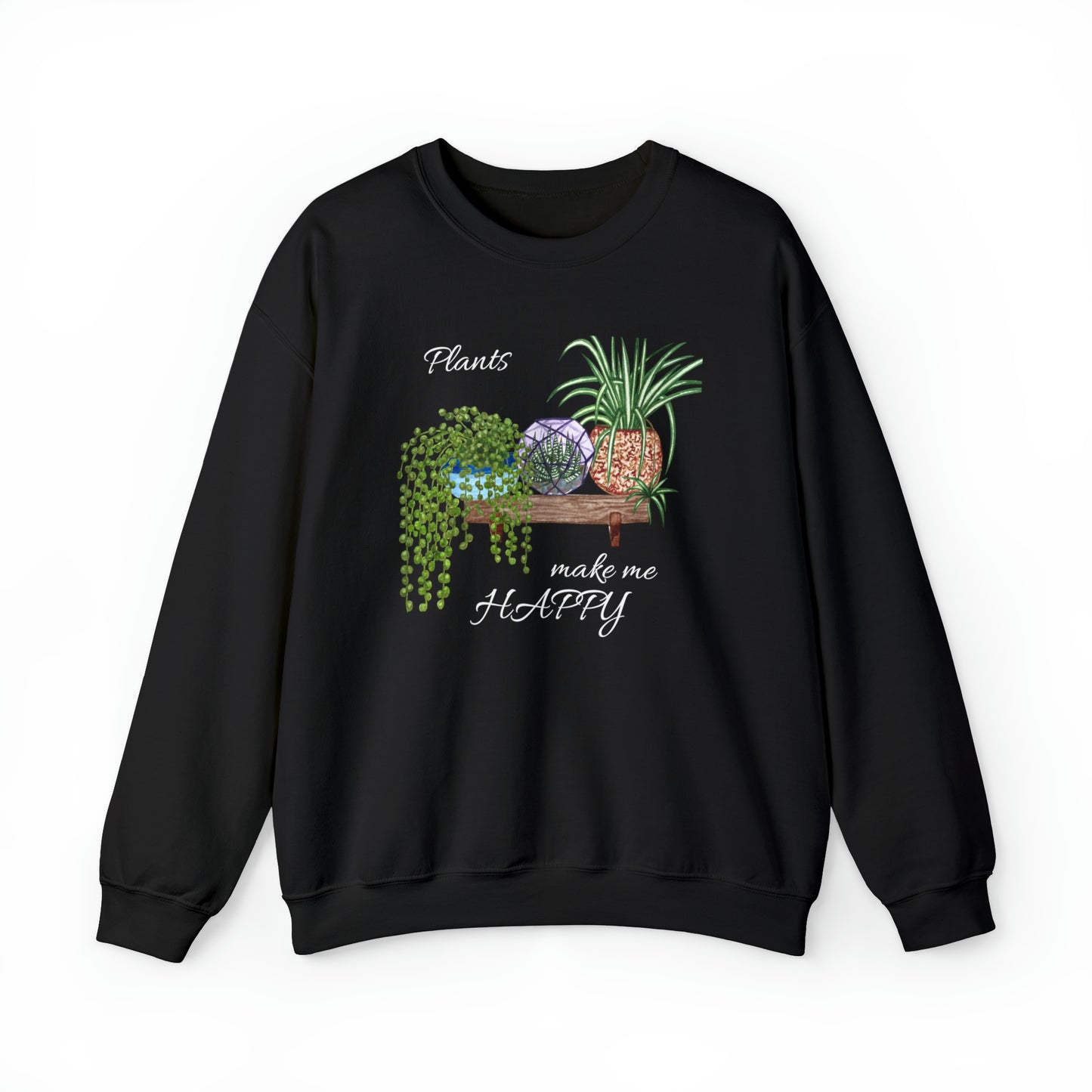 Unisex Garden Themed Plants Make Me Happy! Sweatshirt