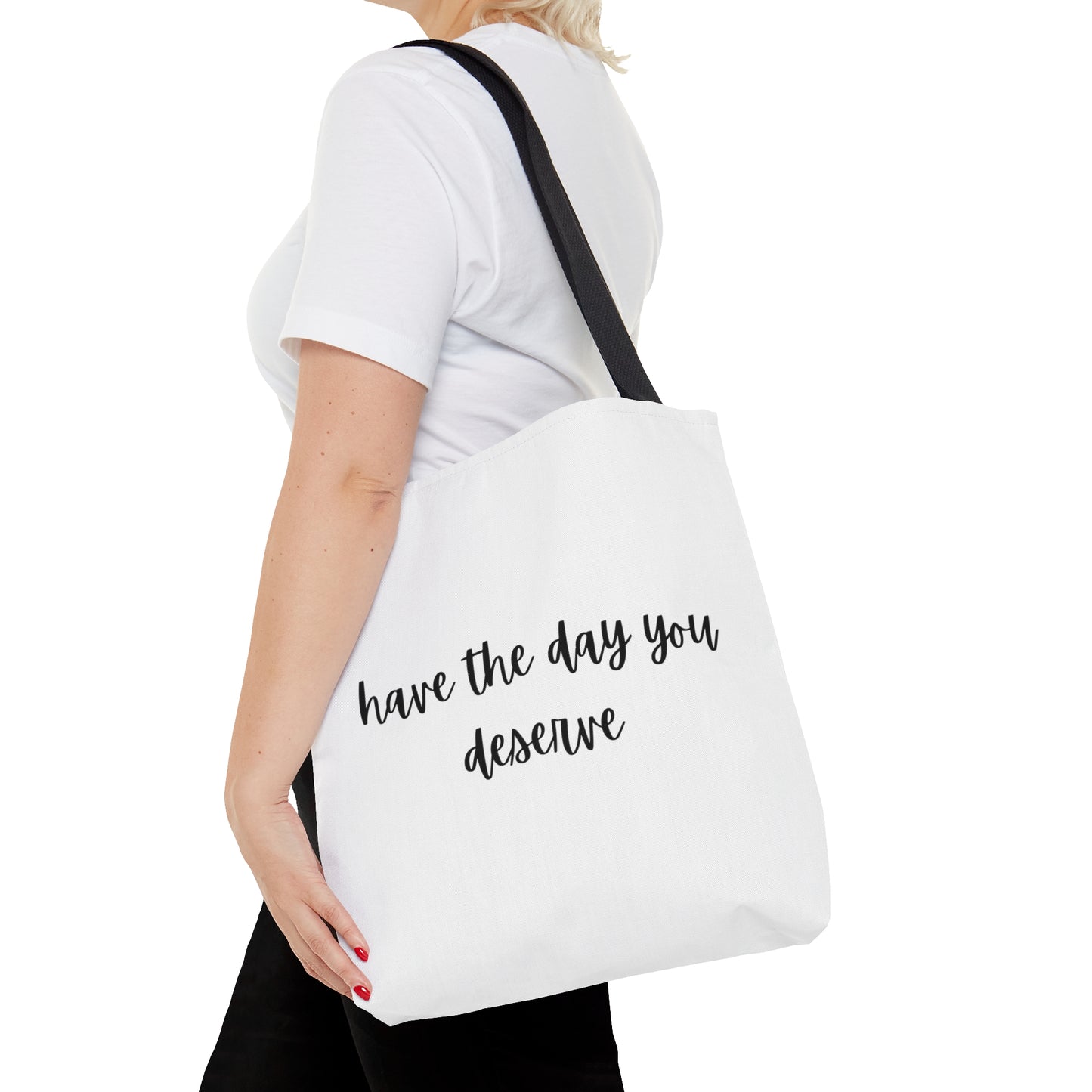 Unisex Have The Day You Deserve Tote Bag