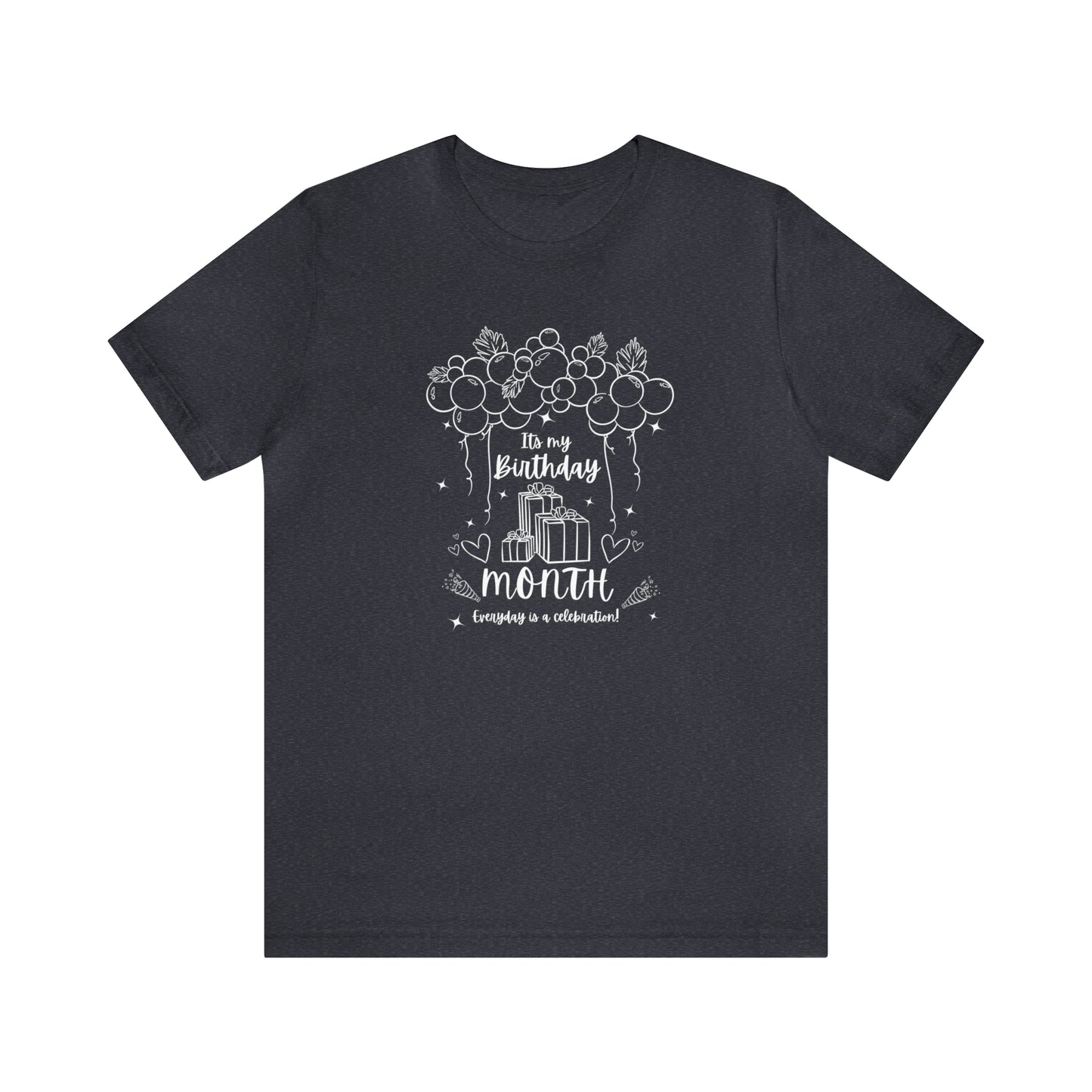 Unisex Its My Birthday MONTH Everyday Is a Celebration! T-Shirt