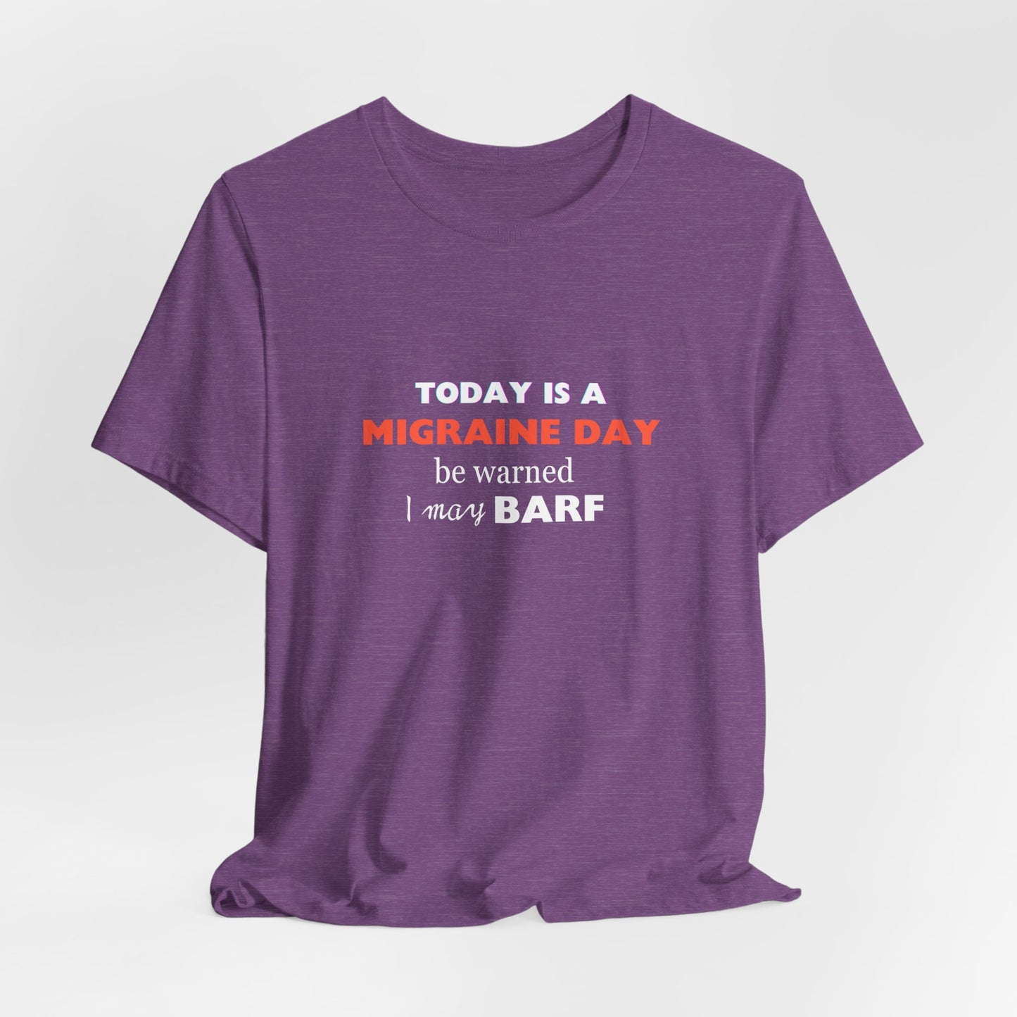 Unisex Migraine Sufferer Today Is A Migraine Day T-shirt I May BARF