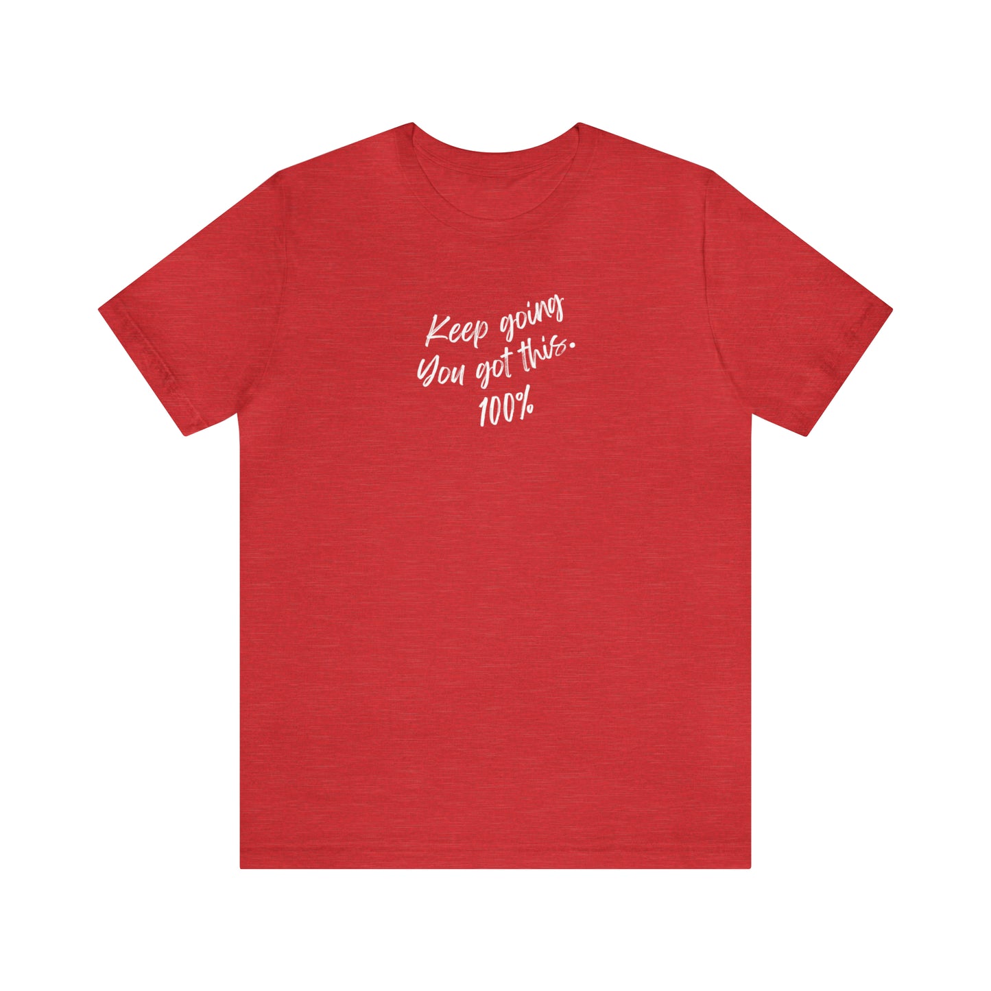 Unisex Keep Going You Got This 100%, Positive Encourage Mental Health T-Shirt