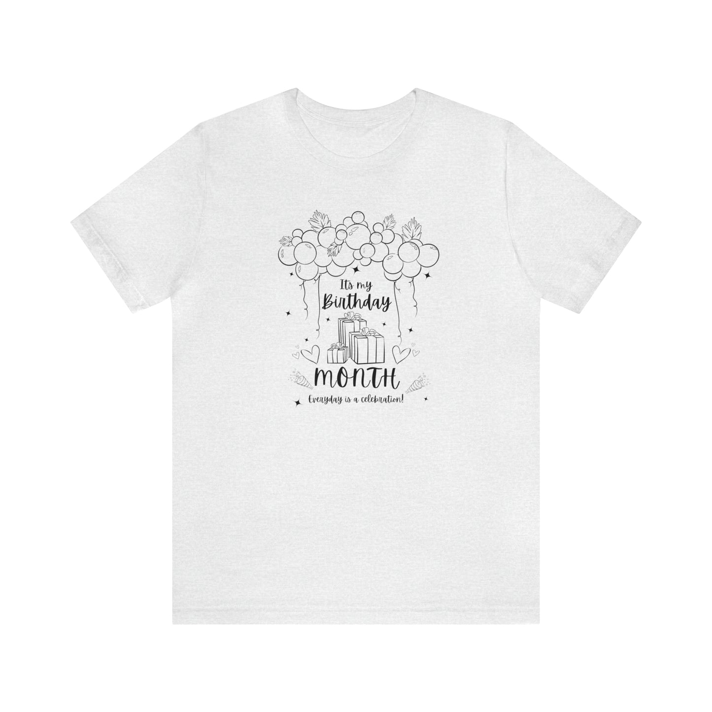 Unisex Its My Birthday MONTH Everyday Is a Celebration! T-Shirt