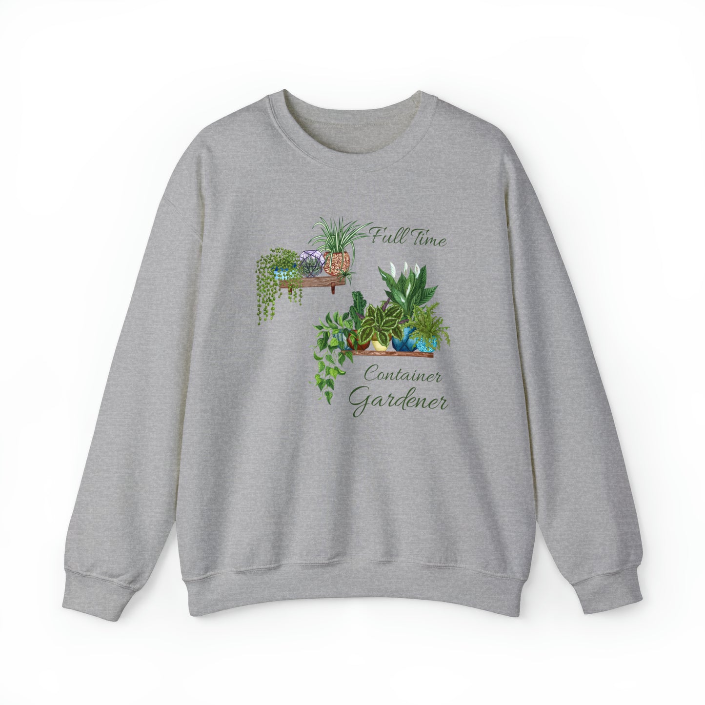 Unisex Garden Themed Full Time Container Gardener Sweatshirt