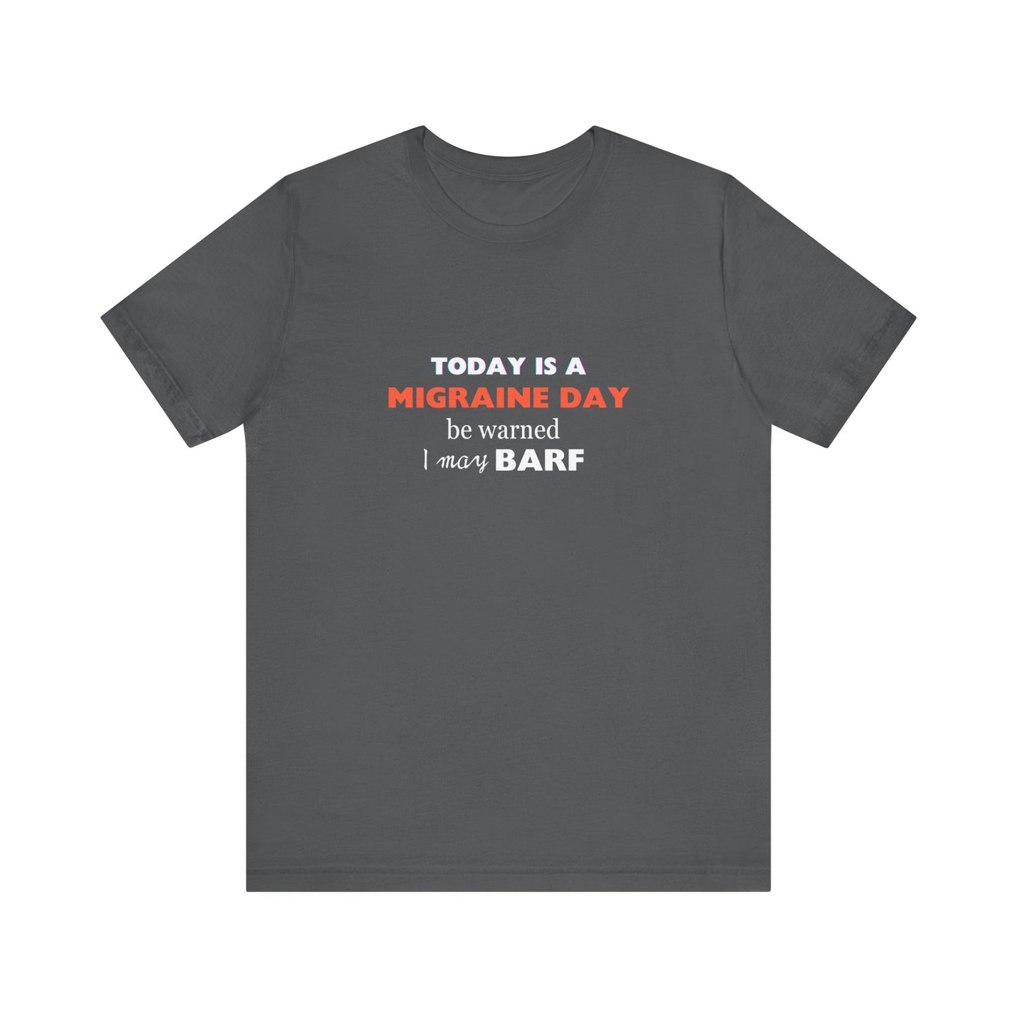 Unisex Migraine Sufferer Today Is A Migraine Day T-shirt I May BARF