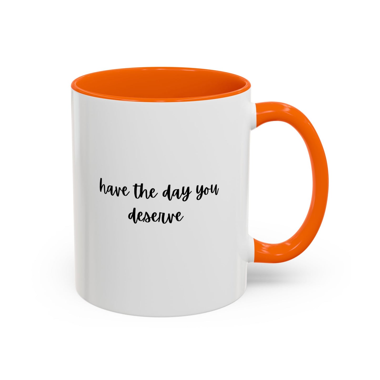 11oz/15oz Have The Day You Deserve Mug