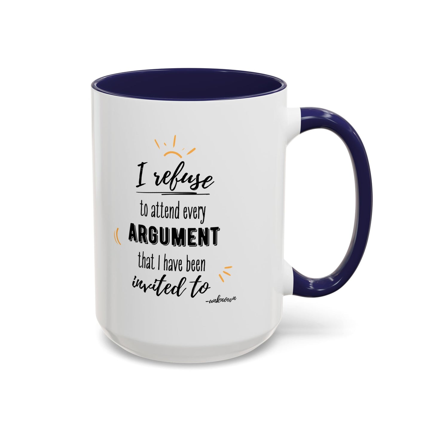 11oz/15oz I Refuse To Attend Every ARGUMENT That I Have Been Invited To Coffee Mug