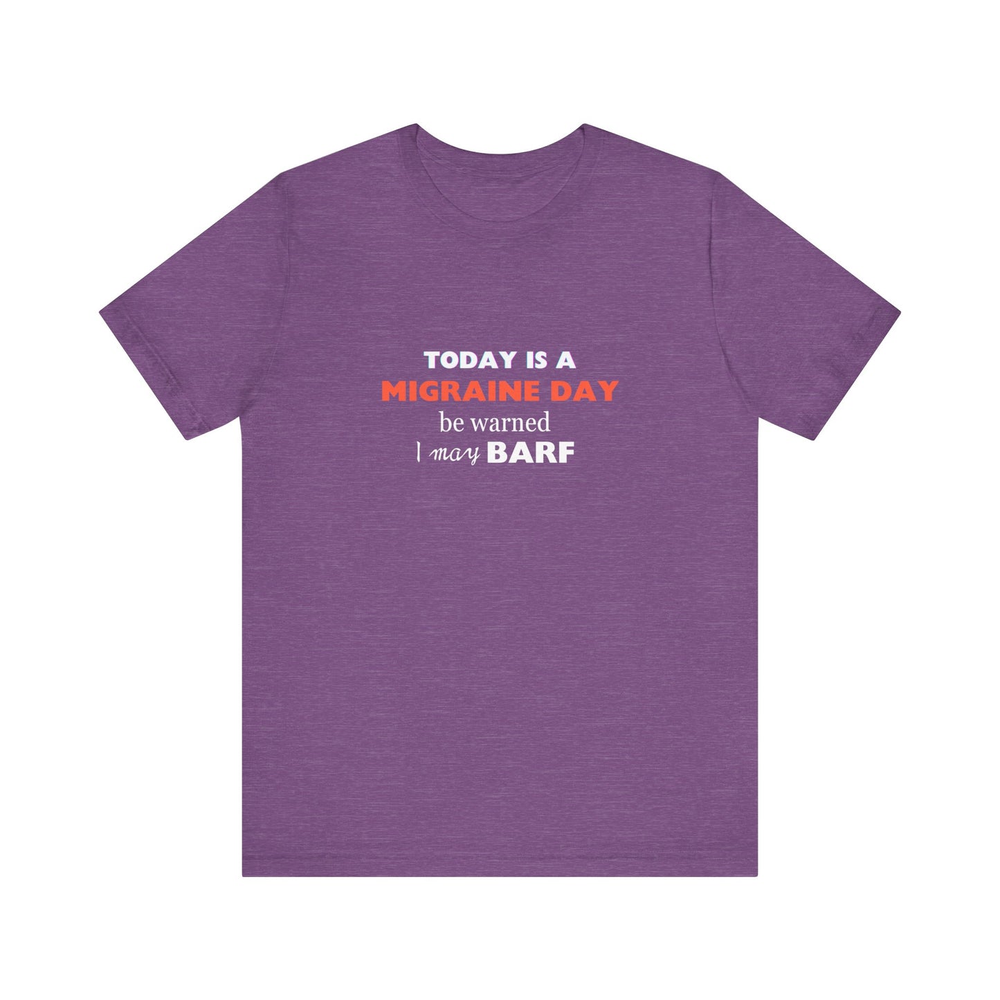 Unisex Migraine Sufferer Today Is A Migraine Day T-shirt I May BARF