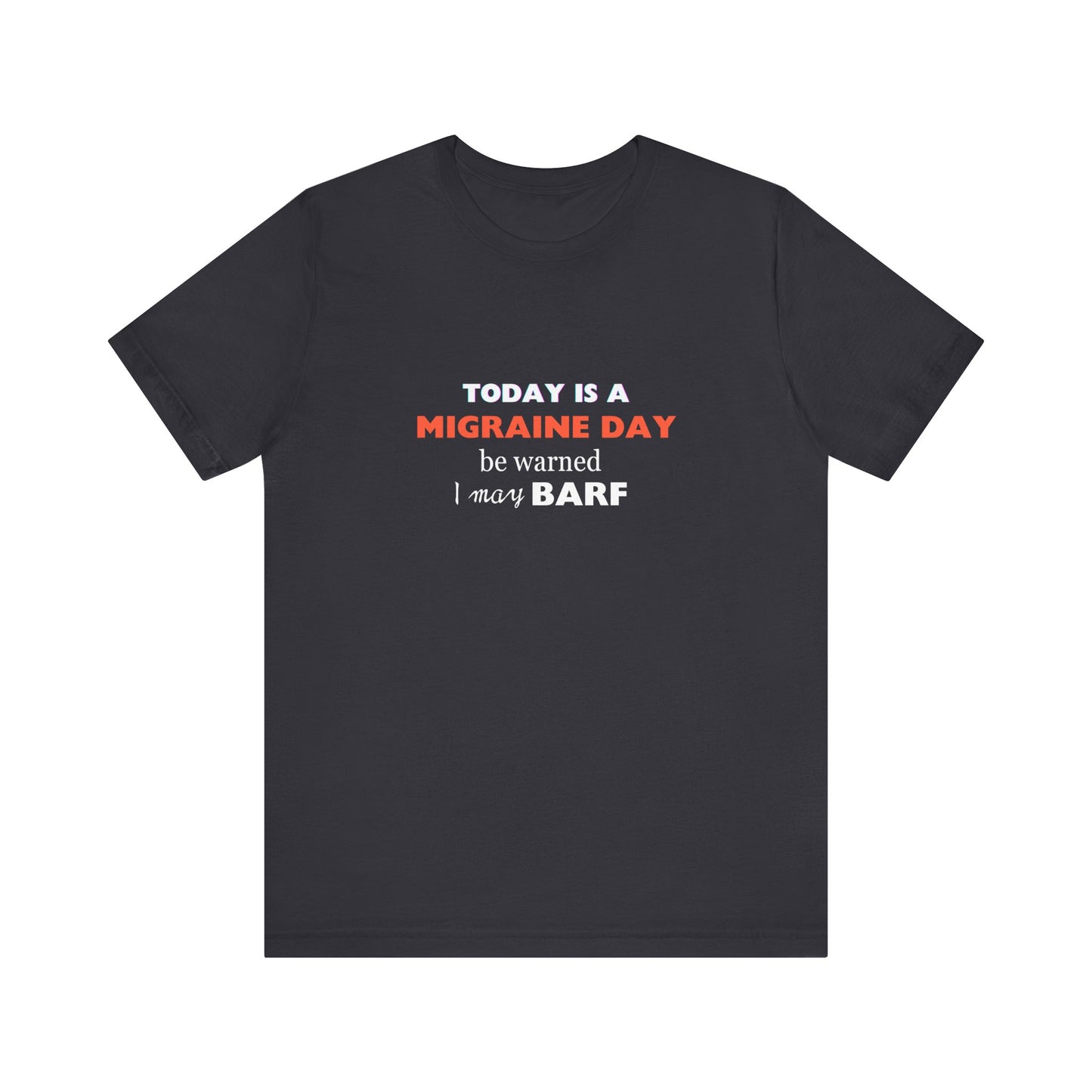 Unisex Migraine Sufferer Today Is A Migraine Day T-shirt I May BARF