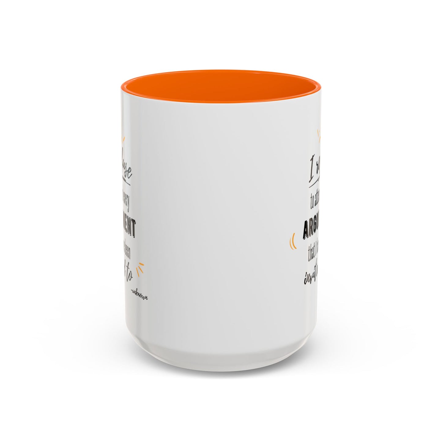 11oz/15oz I Refuse To Attend Every ARGUMENT That I Have Been Invited To Coffee Mug