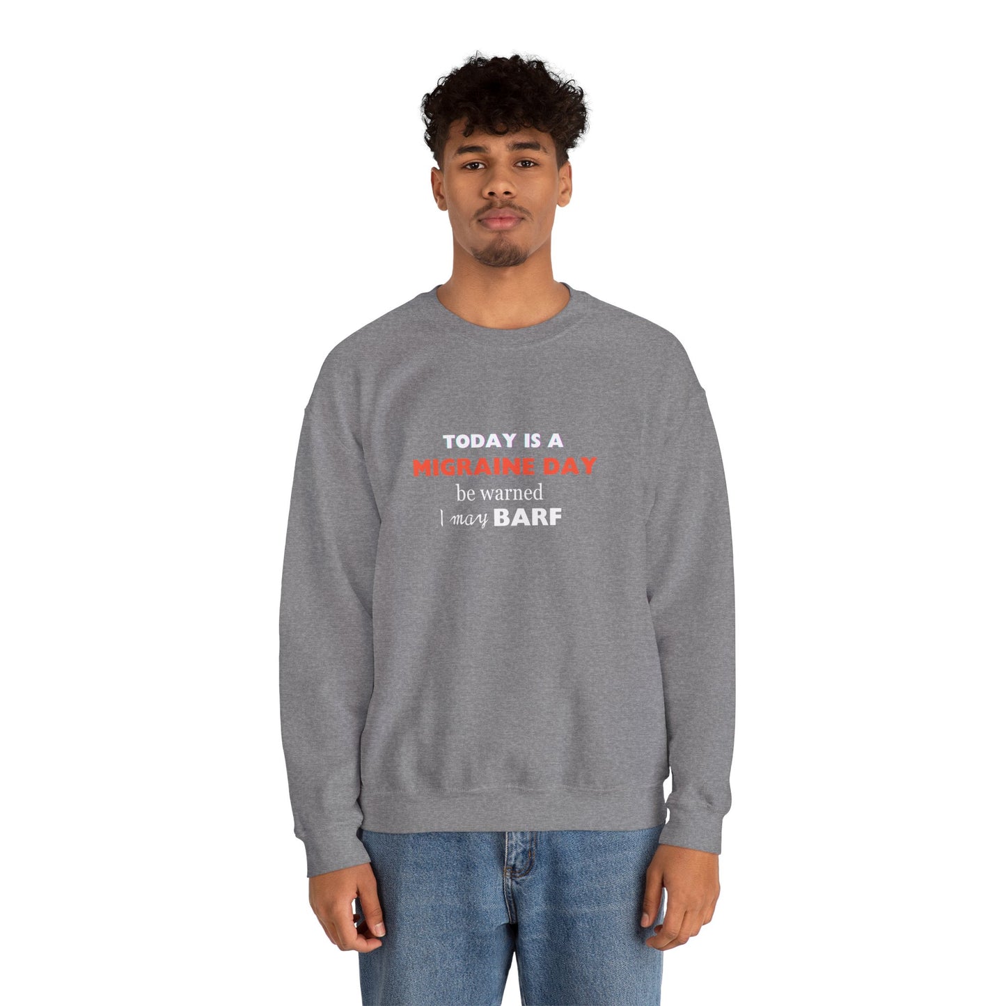 Unisex Migraine Sufferer Today Is A Migraine Day Sweatshirt I May BARF