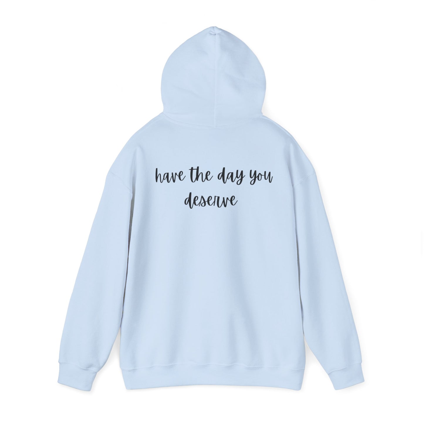 Unisex Heavy Blend™ Have The Day You Deserve Hooded Sweatshirt