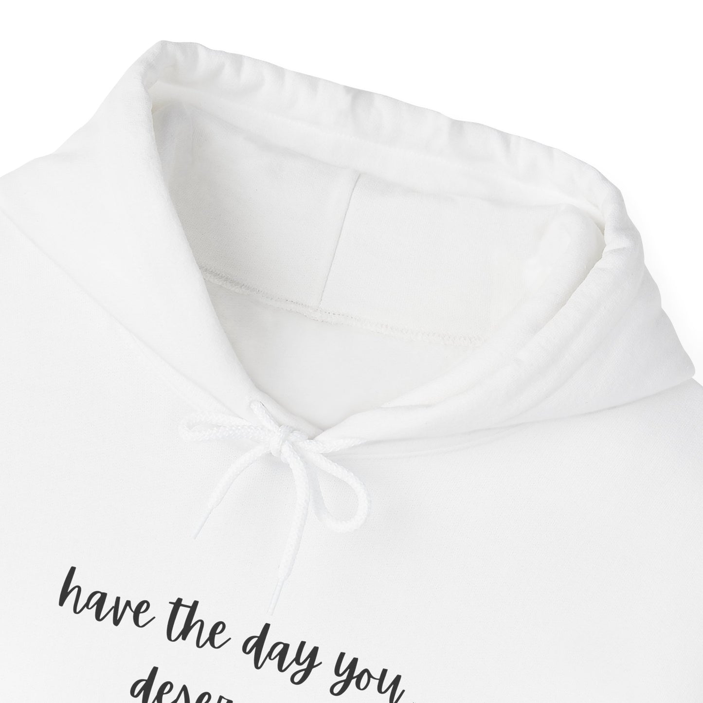 Unisex Heavy Blend™ Have The Day You Deserve Hooded Sweatshirt