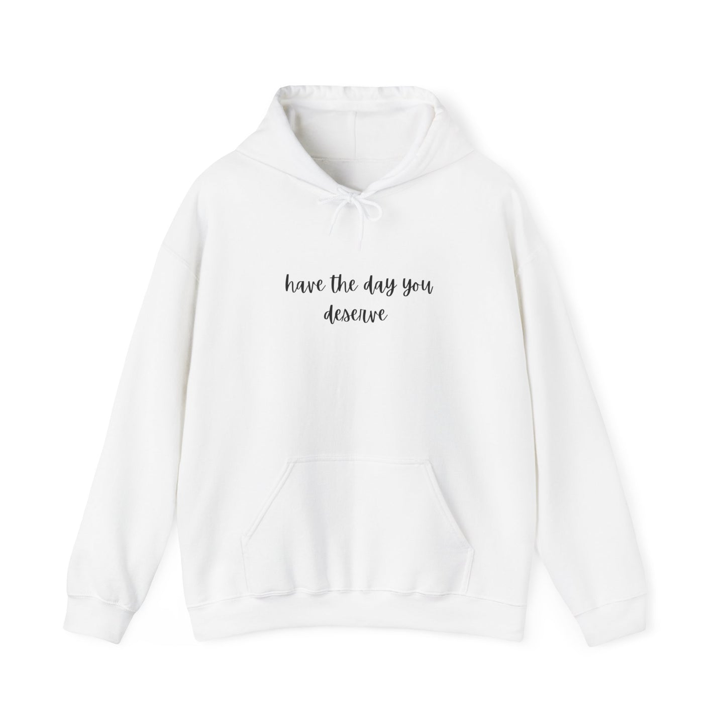 Unisex Heavy Blend™ Have The Day You Deserve Hooded Sweatshirt