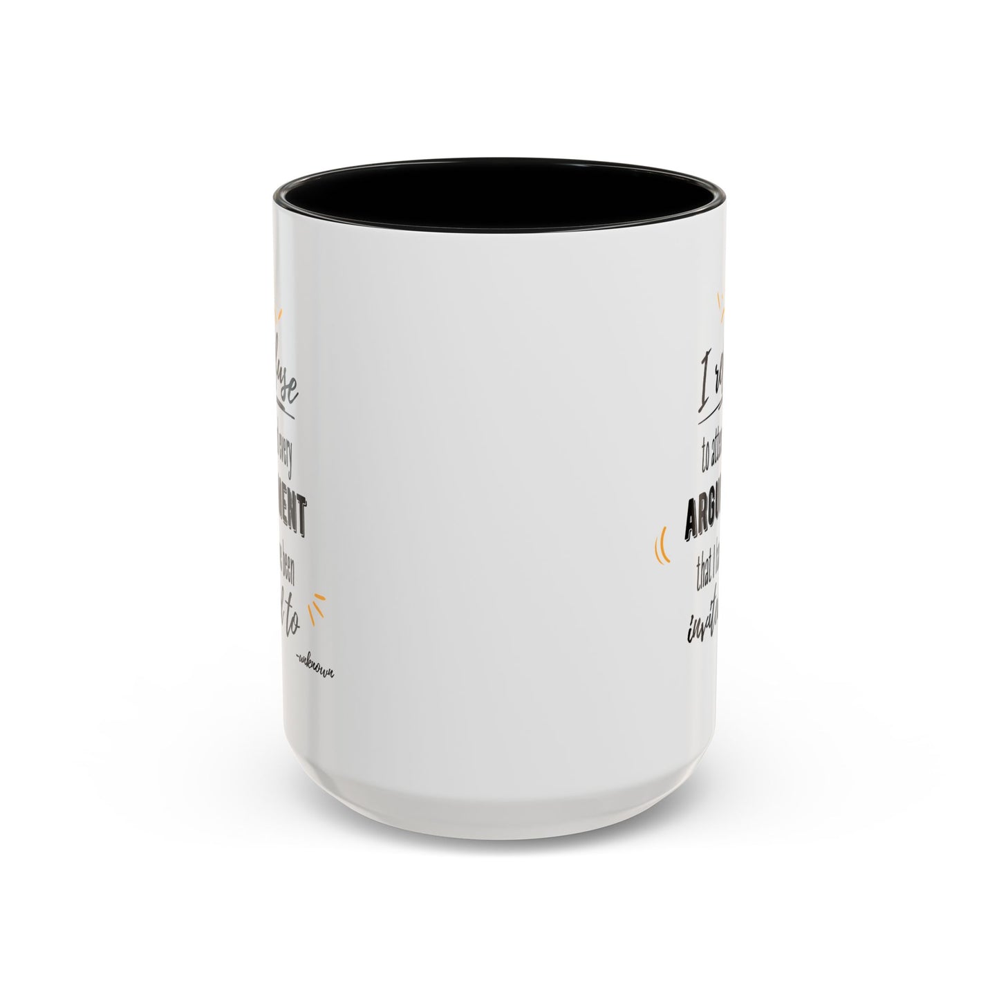 11oz/15oz I Refuse To Attend Every ARGUMENT That I Have Been Invited To Coffee Mug