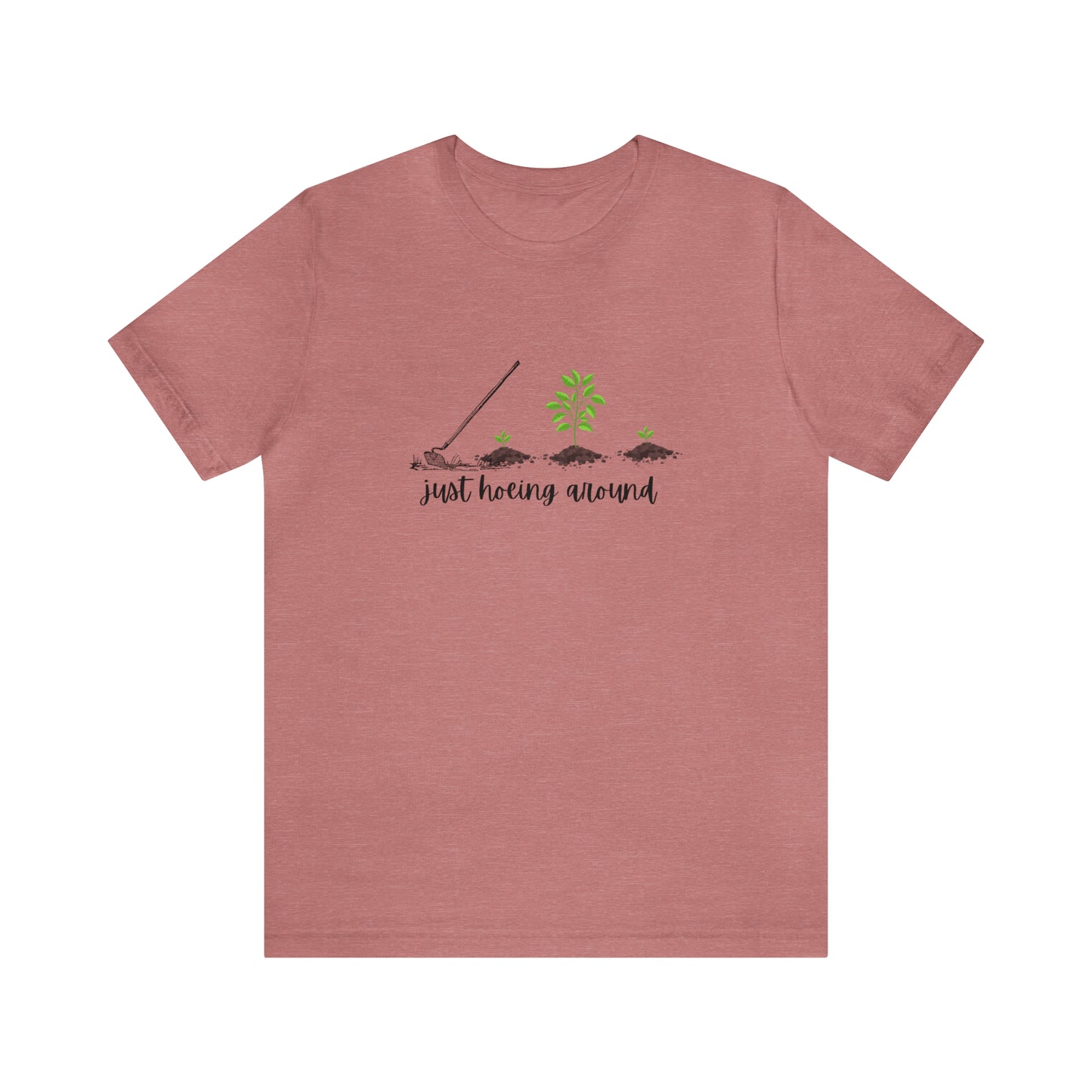 Unisex Just Hoeing Around Gardening T-Shirt