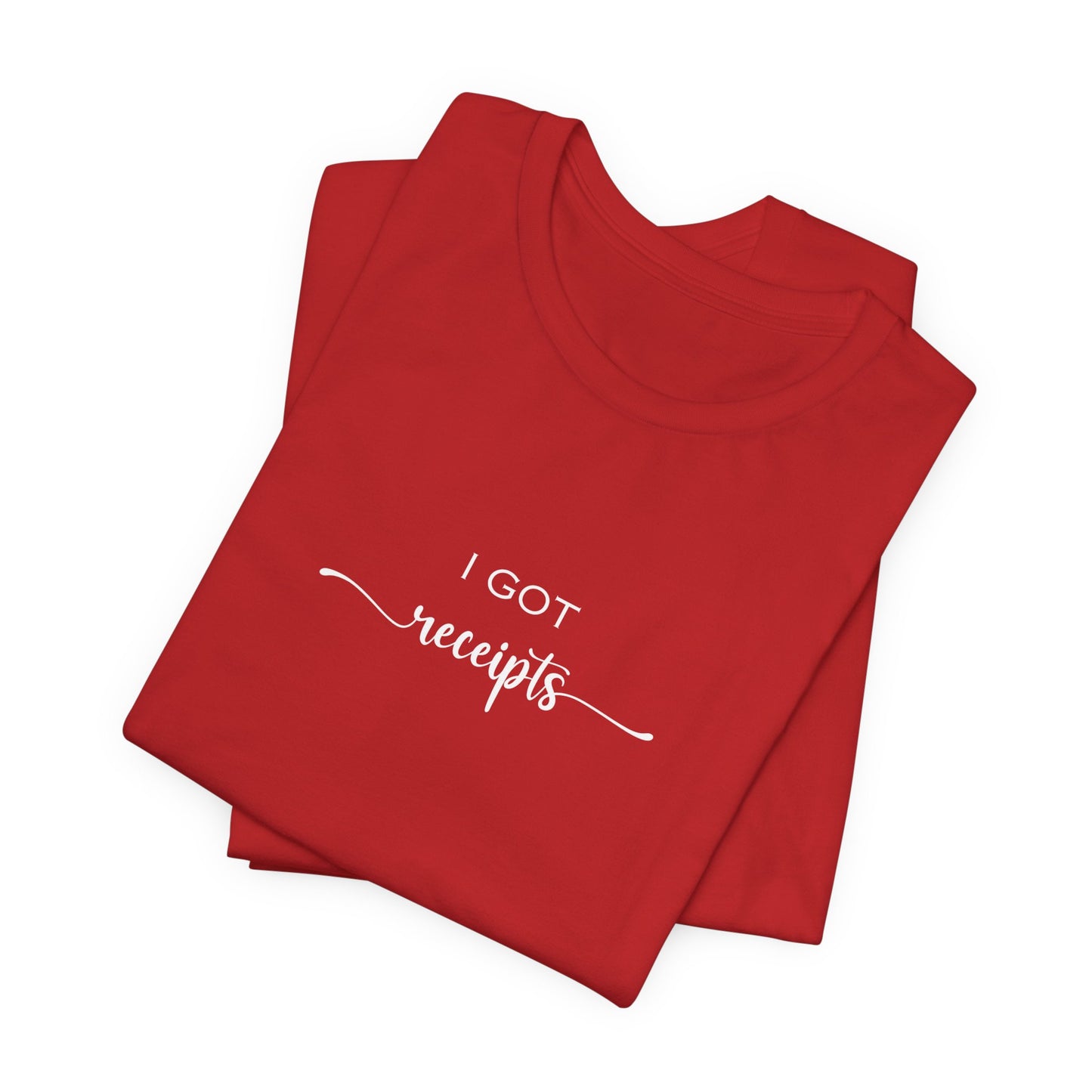 Unisex I Got RECEIPTS T-Shirt