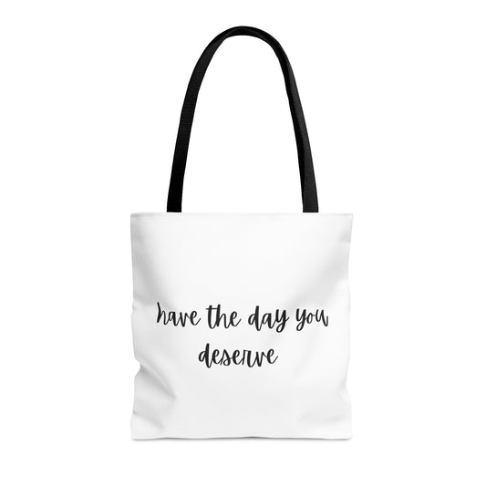 Unisex Have The Day You Deserve Tote Bag