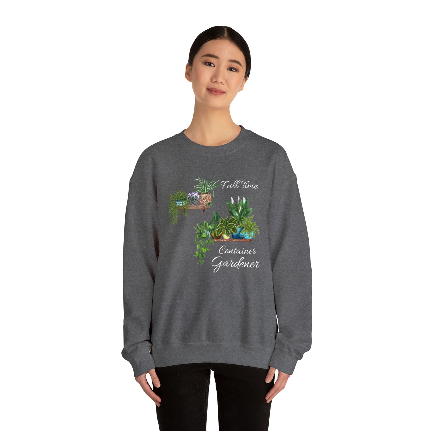 Unisex Garden Themed Full Time Container Gardener Sweatshirt