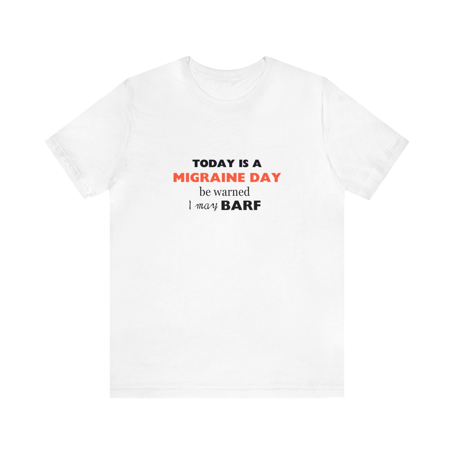 Unisex Migraine Sufferer Today Is A Migraine Day T-shirt I May BARF