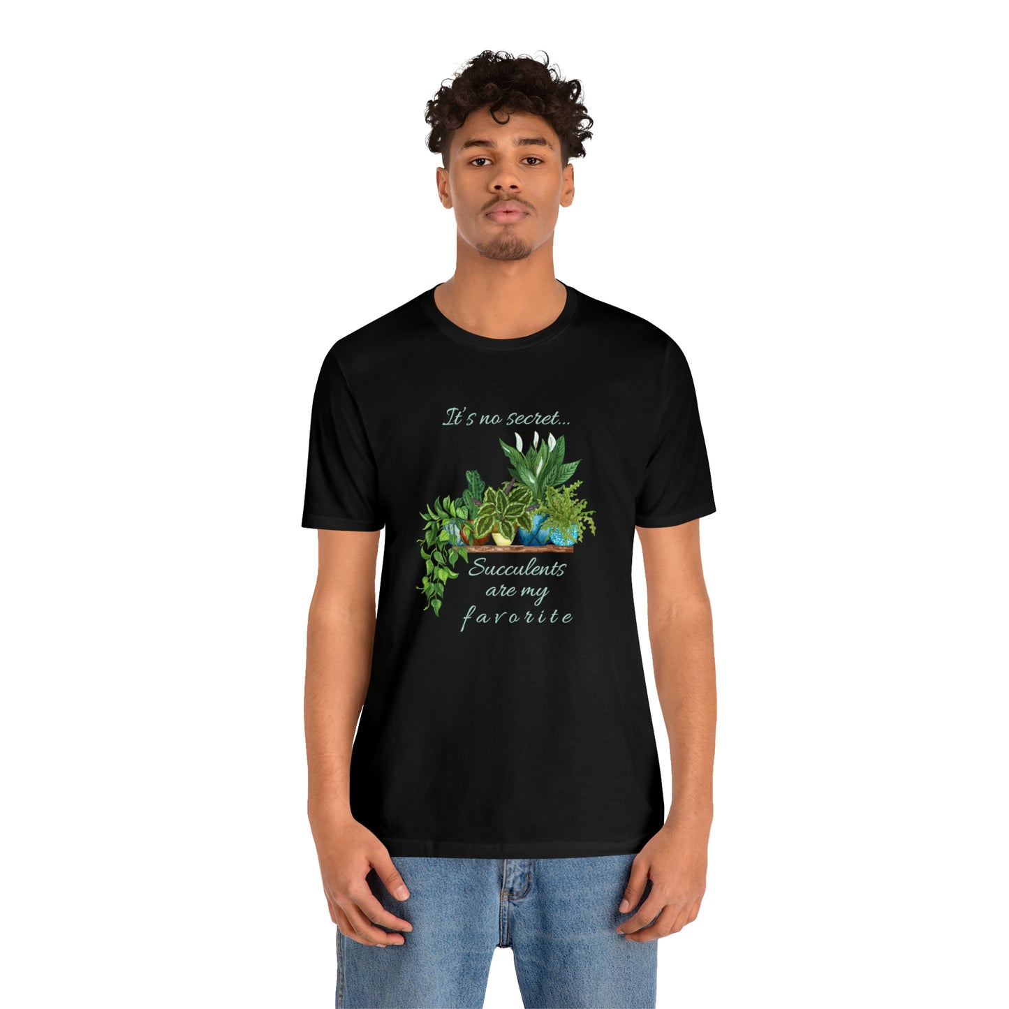 Unisex Garden Themed Succulents Are My Favorite T-Shirt