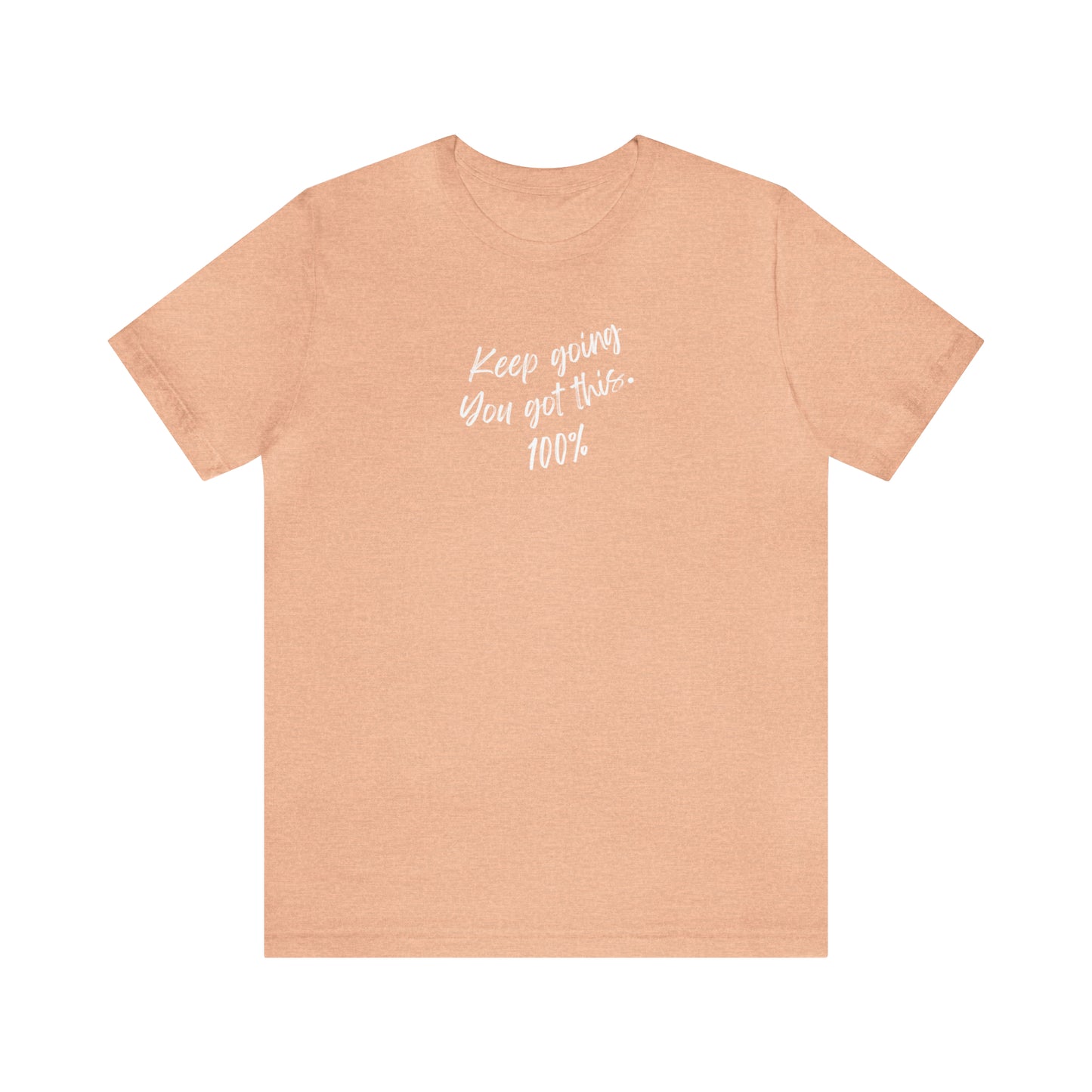 Unisex Keep Going You Got This 100%, Positive Encourage Mental Health T-Shirt