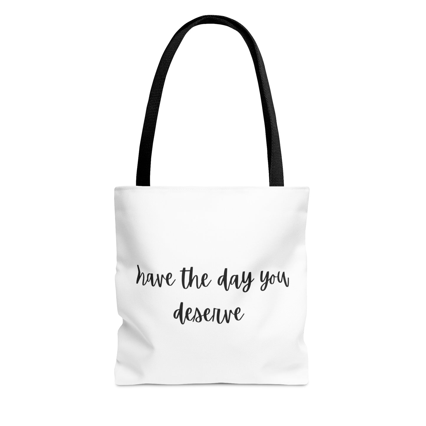 Unisex Have The Day You Deserve Tote Bag