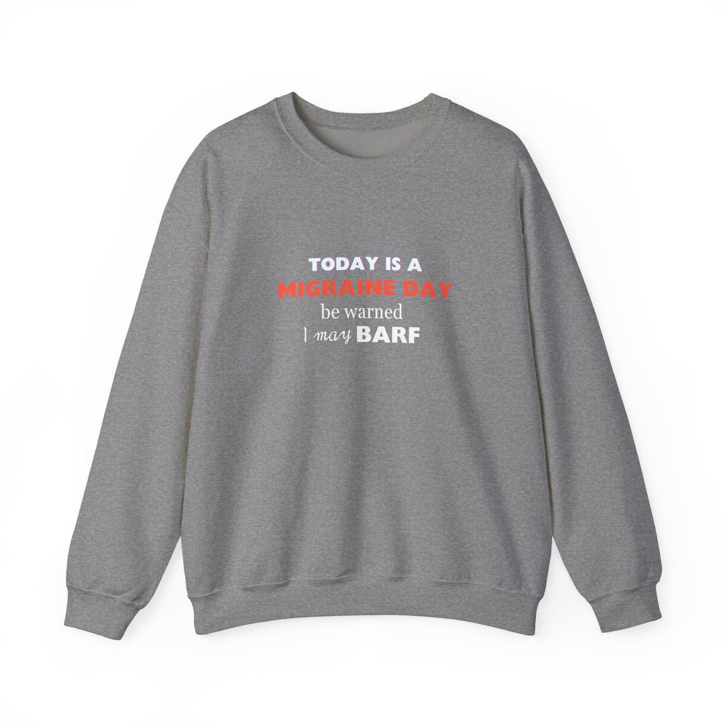 Unisex Migraine Sufferer Today Is A Migraine Day Sweatshirt I May BARF
