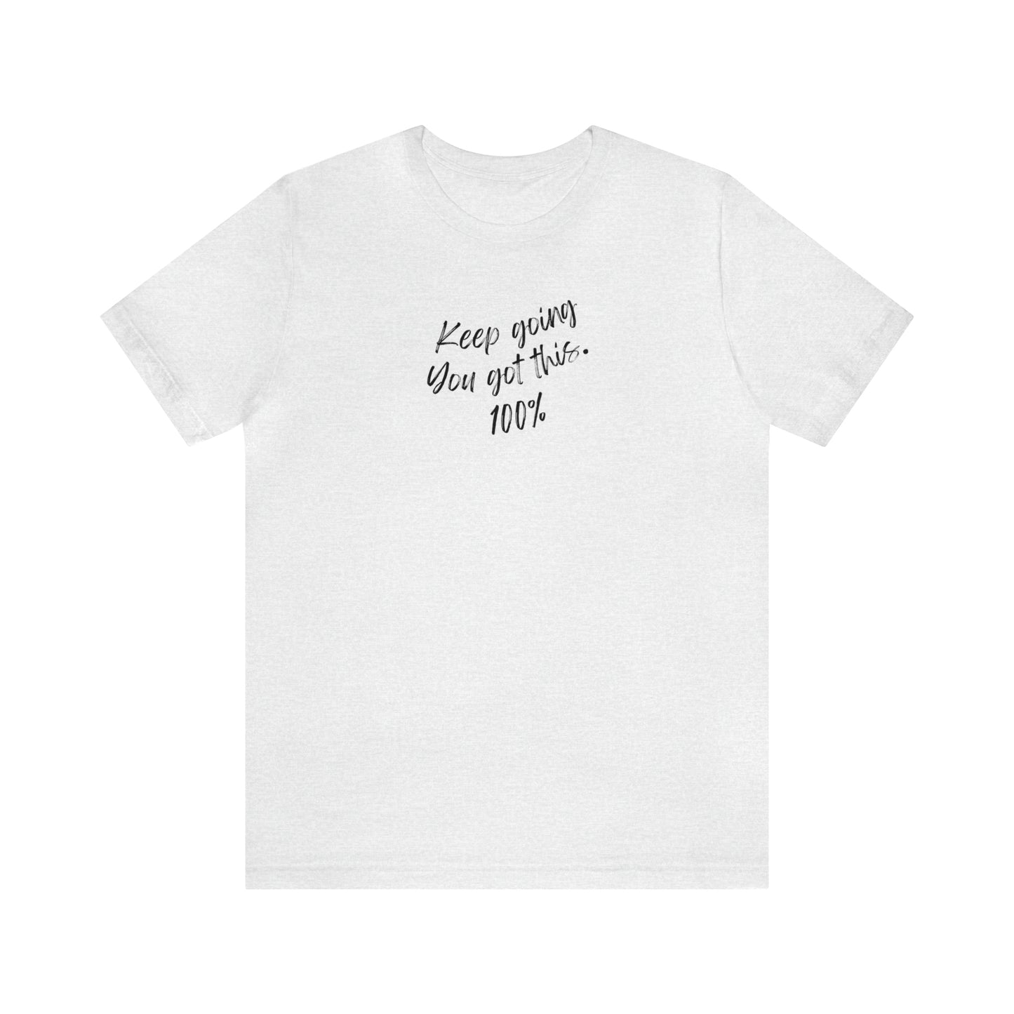Unisex Keep Going You Got This 100%, Positive Encourage Mental Health T-Shirt