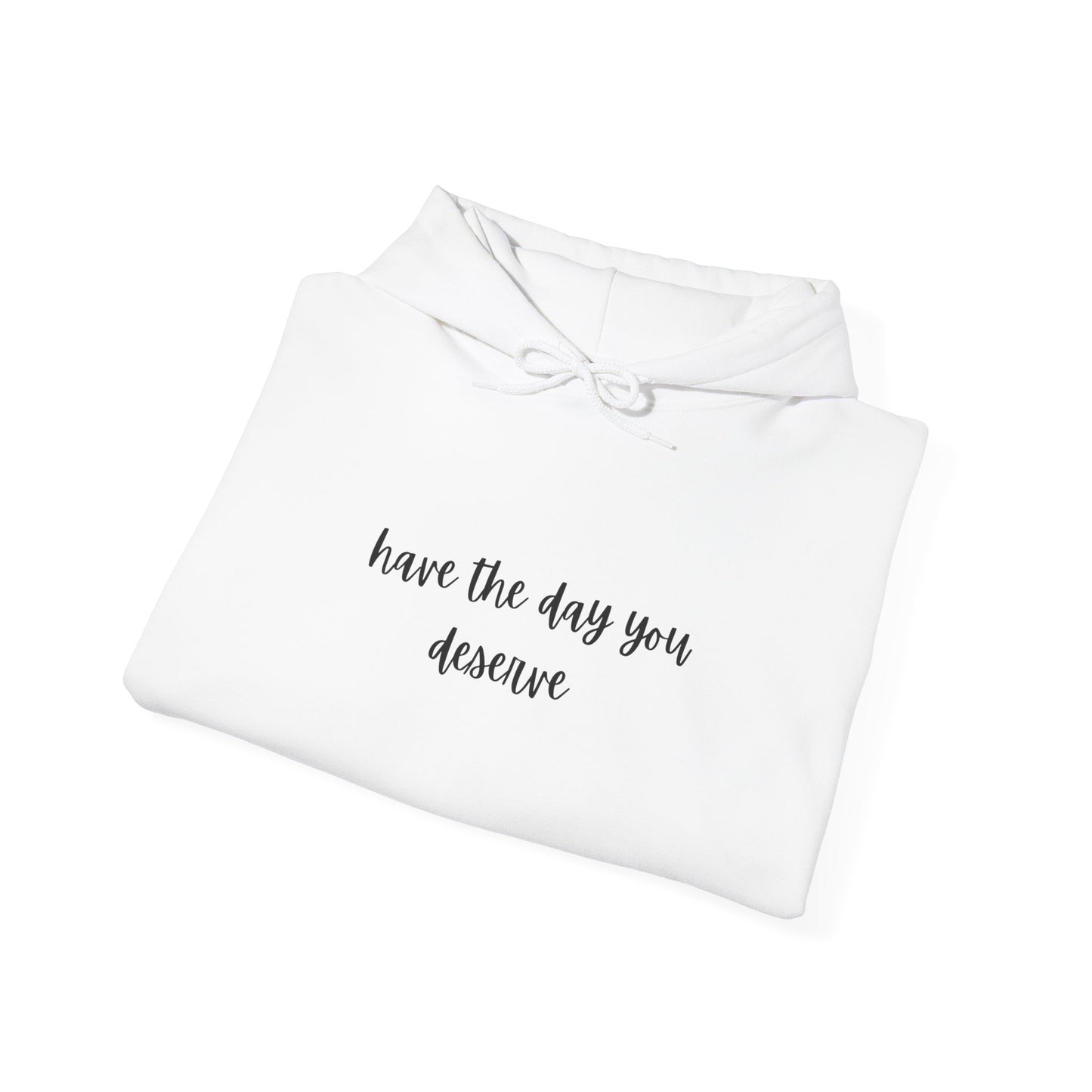 Unisex Heavy Blend™ Have The Day You Deserve Hooded Sweatshirt