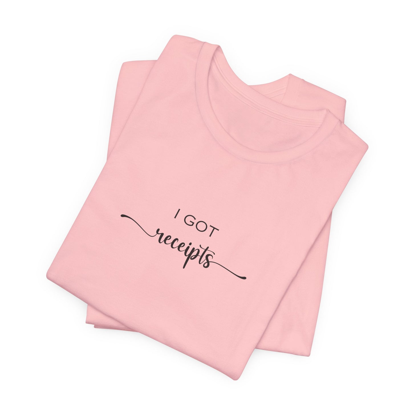 Unisex I Got RECEIPTS T-Shirt